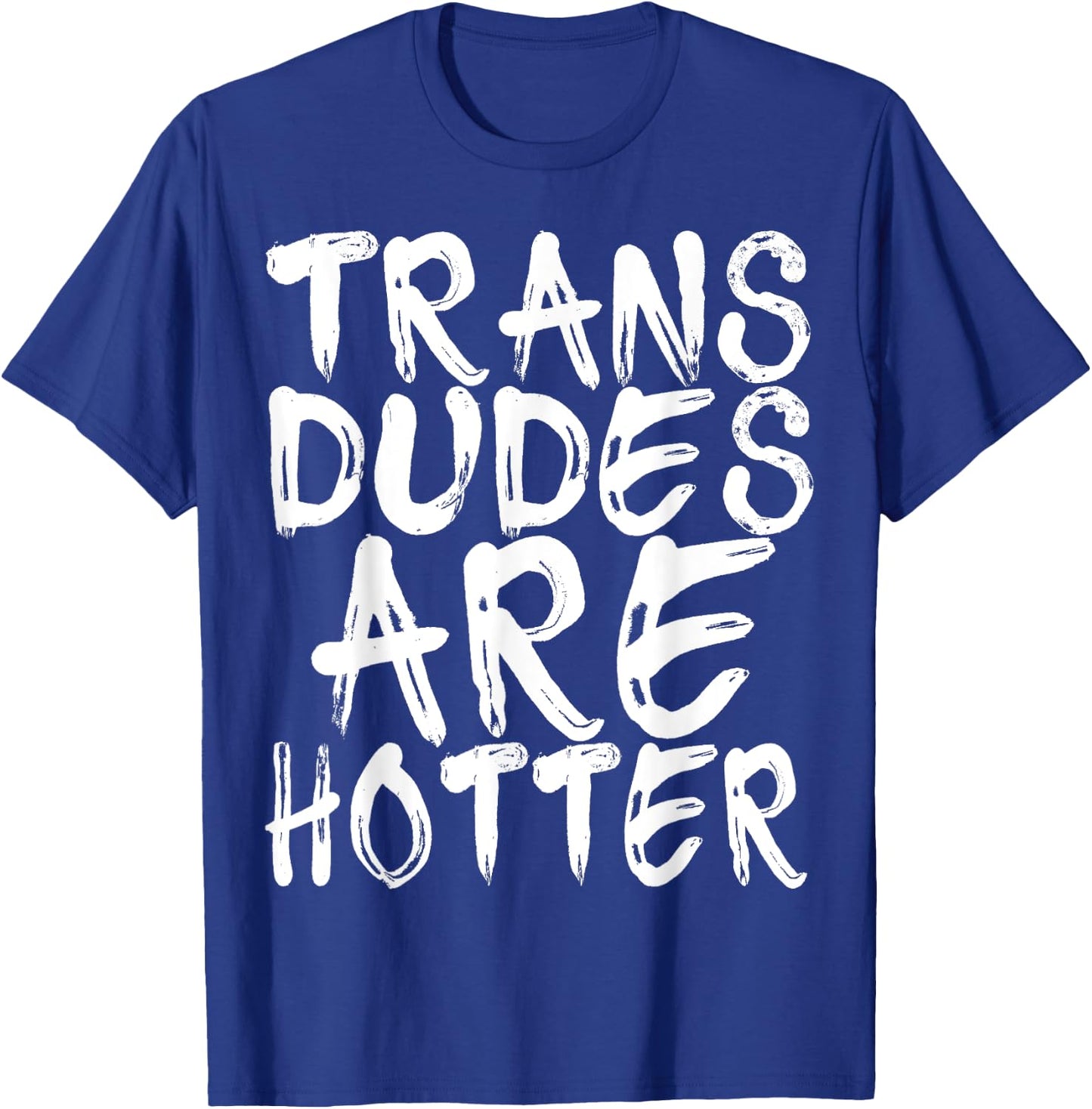 Trans Dudes Are Hotter Transgender Gift Shirt T-Shirt - T-Shirt | Royal