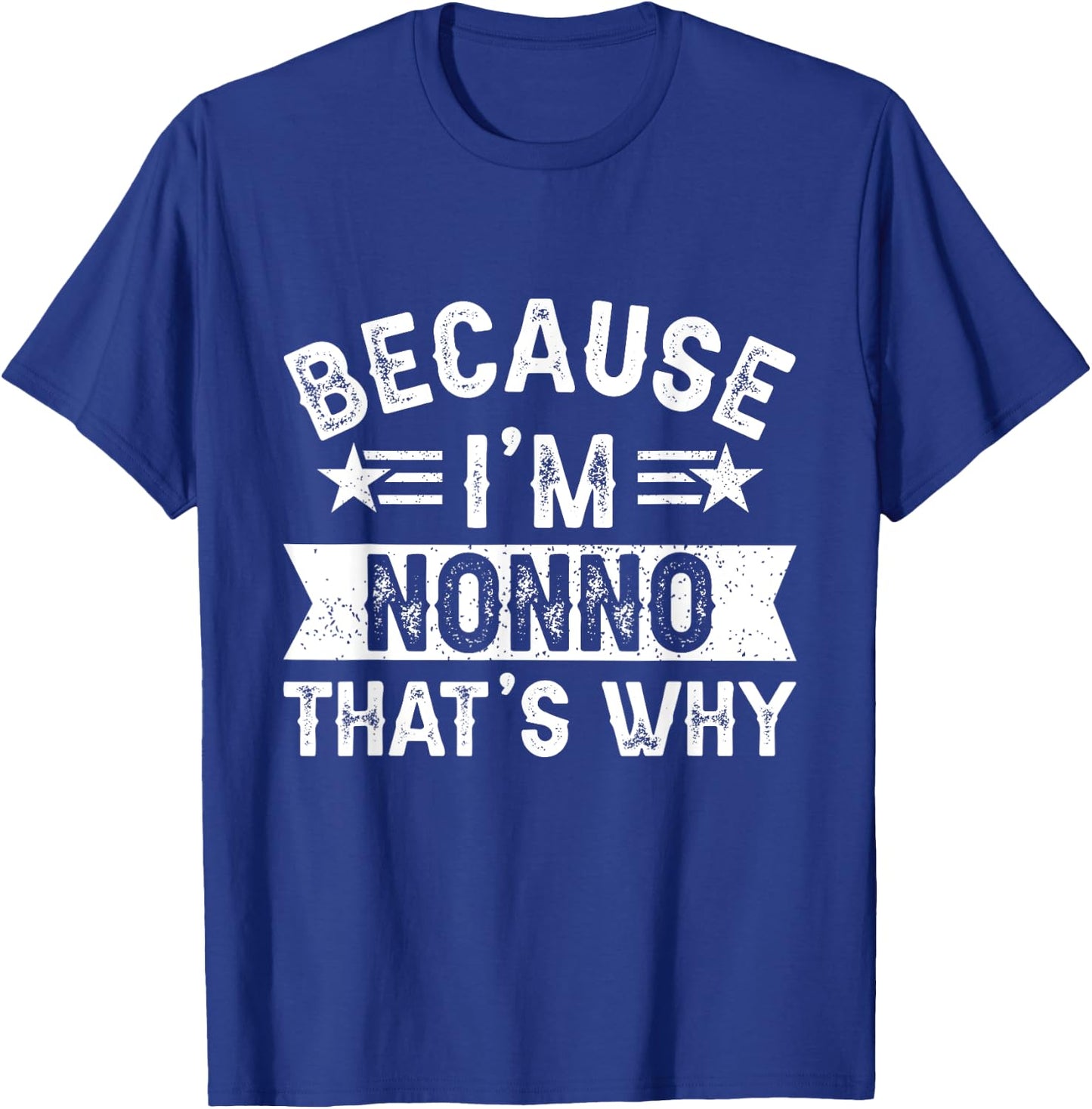 Because I'm Nonno That's Why Dad Grandpa Father's Day T-Shirt - T-Shirt | Royal