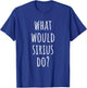 What would Sirius do? Funny Sirius T-Shirt - T-Shirt | Royal
