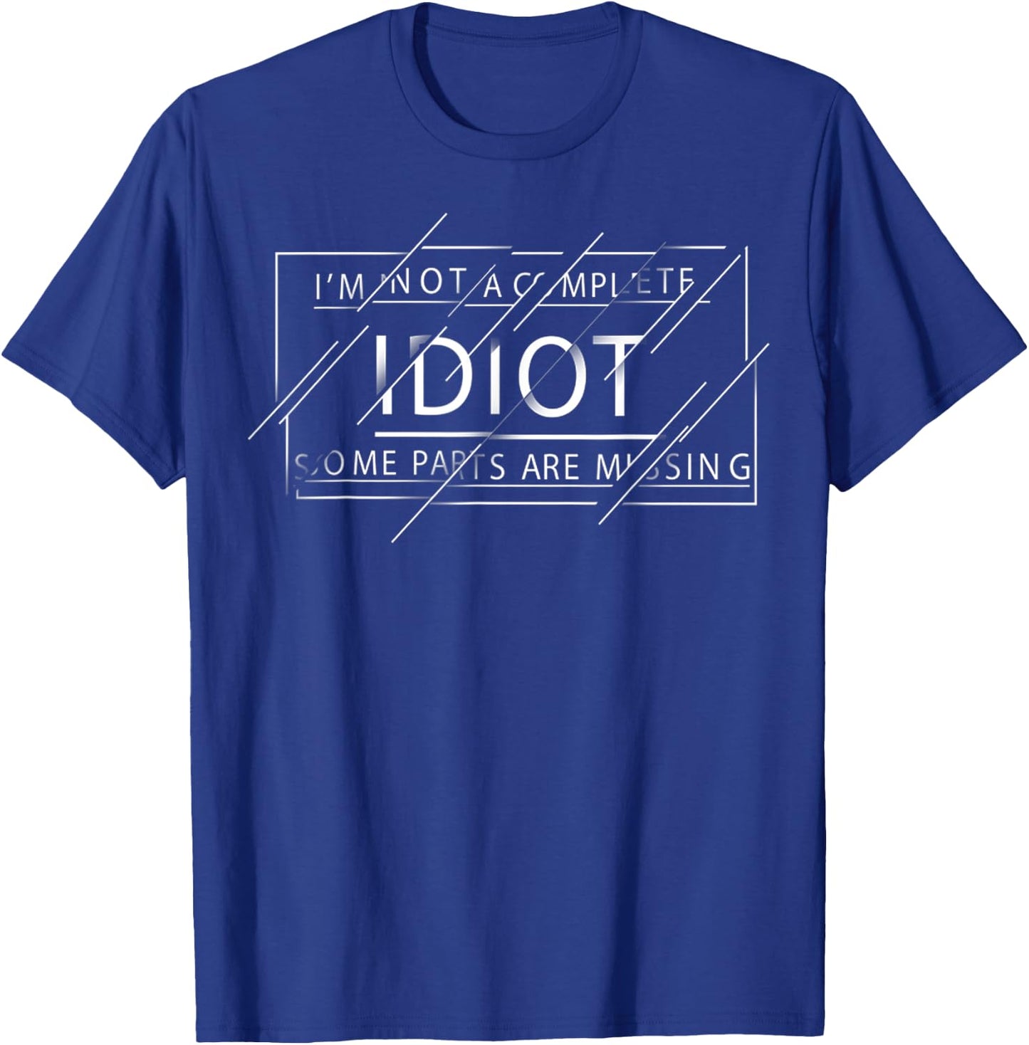 I'm Not A Complete Idiot Some Parts Are Missing Funny Quote T-Shirt - T-Shirt | Royal