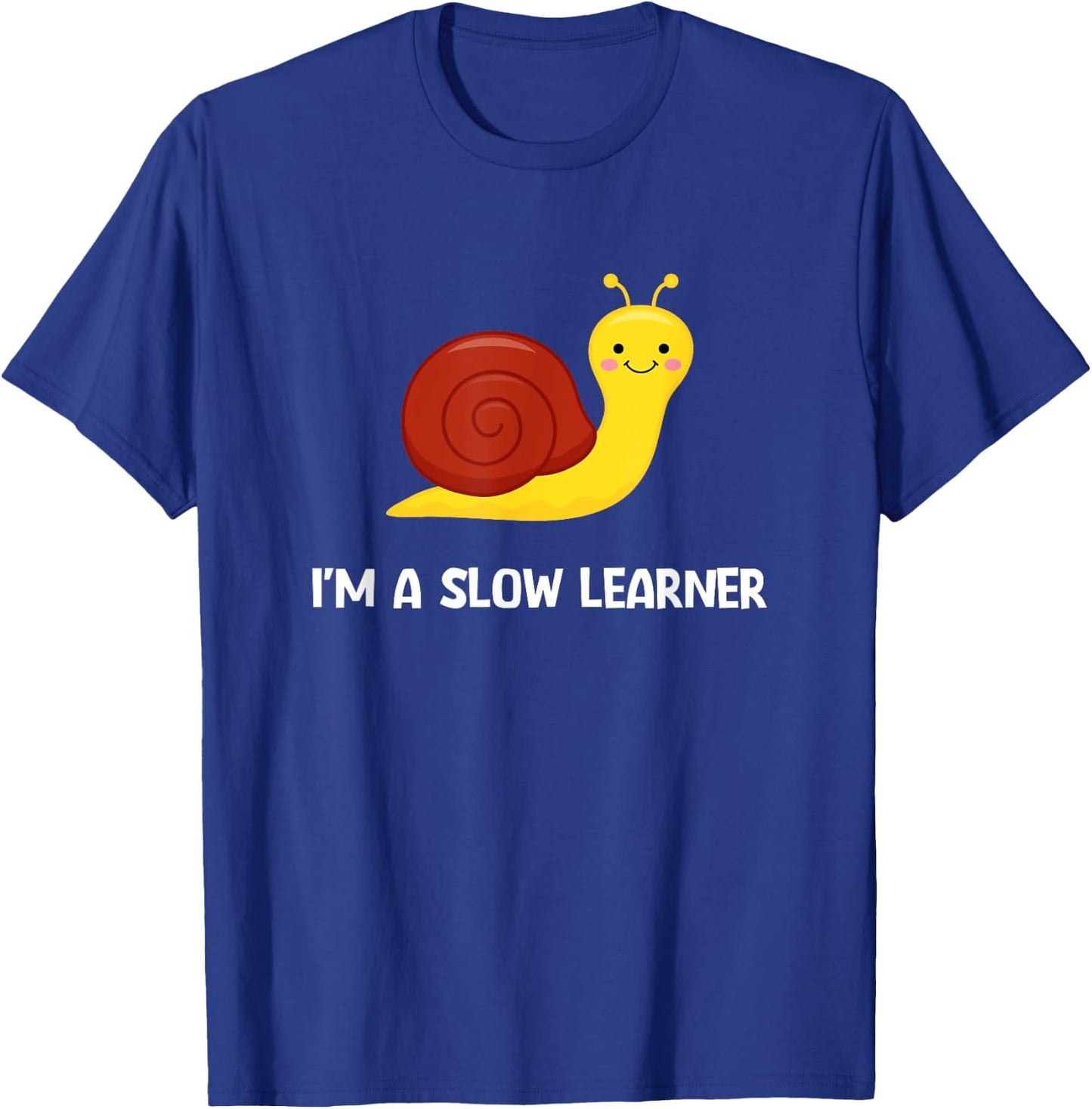 Snail I'm A Slow Learner, Funny, Jokes, Sarcastic T-Shirt - T-Shirt | Royal