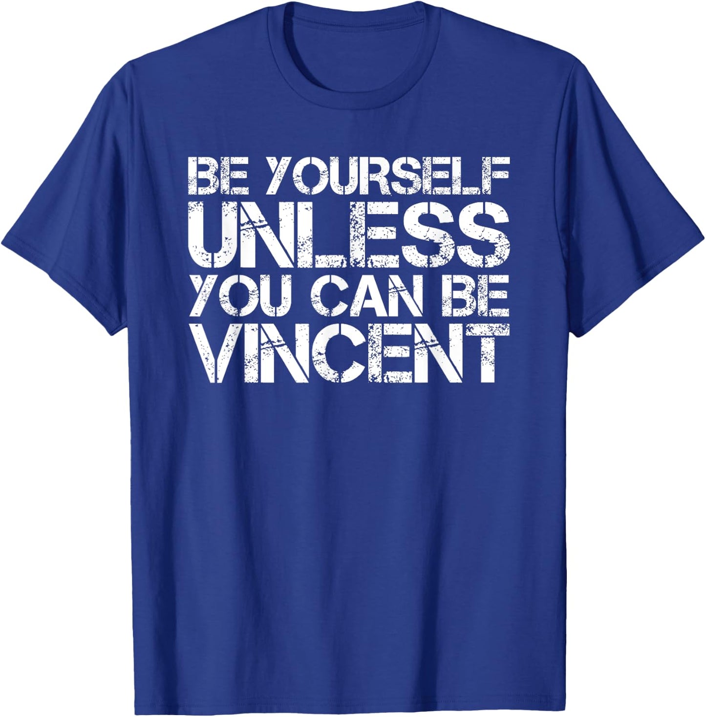 BE YOURSELF UNLESS YOU CAN BE VINCENT Funny Christmas Gift T-Shirt - T-Shirt | Royal