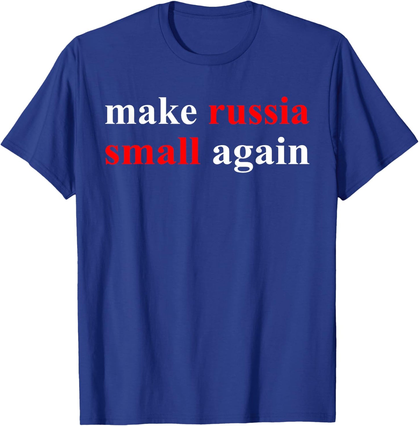Make Russia Small Again Shirt, Funny Make Russia Small Again T-Shirt - T-Shirt | Royal