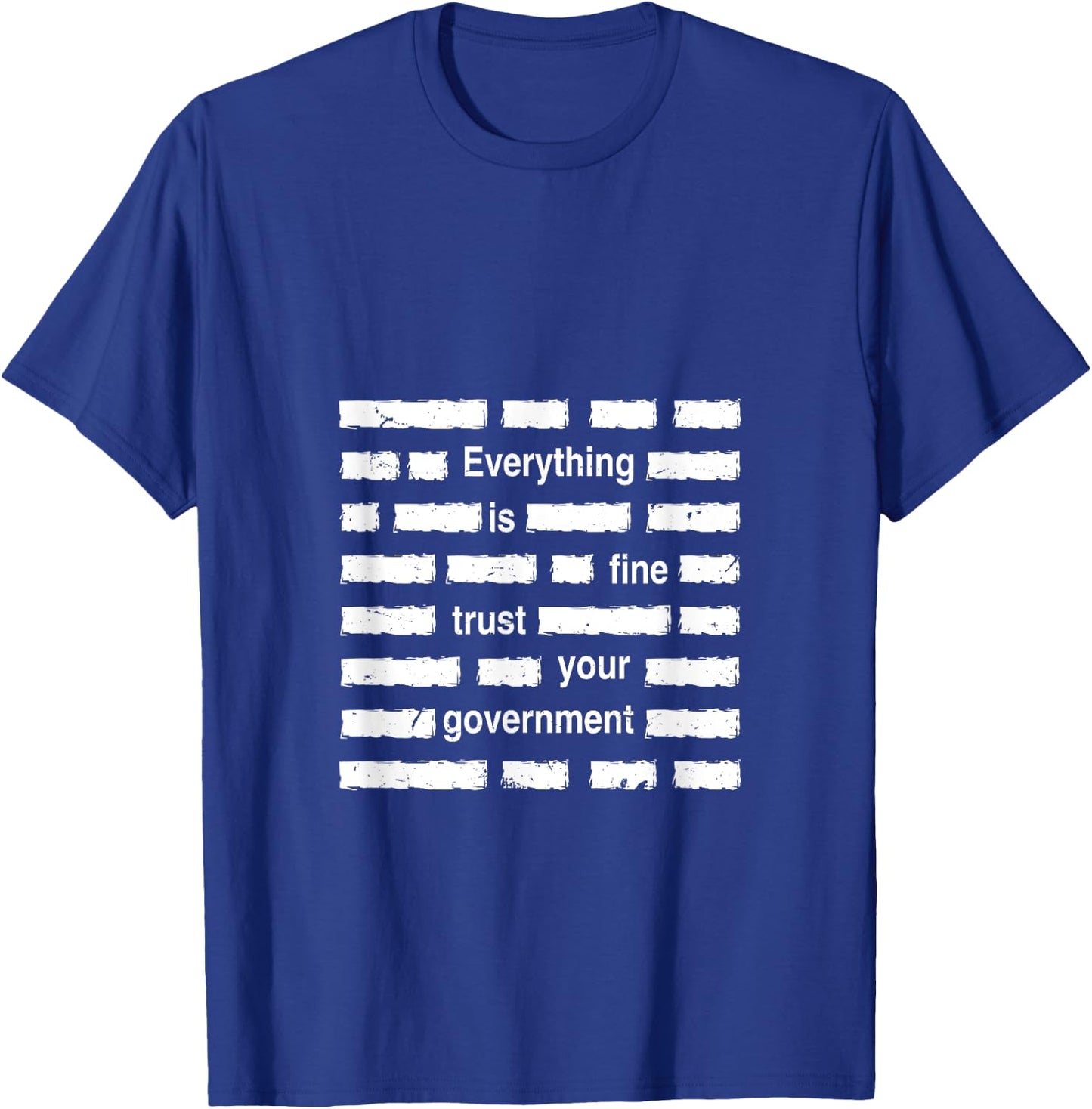 Everything is Fine Trust Your Government | Sarcastic Quote , black, S T-Shirt - T-Shirt | Royal