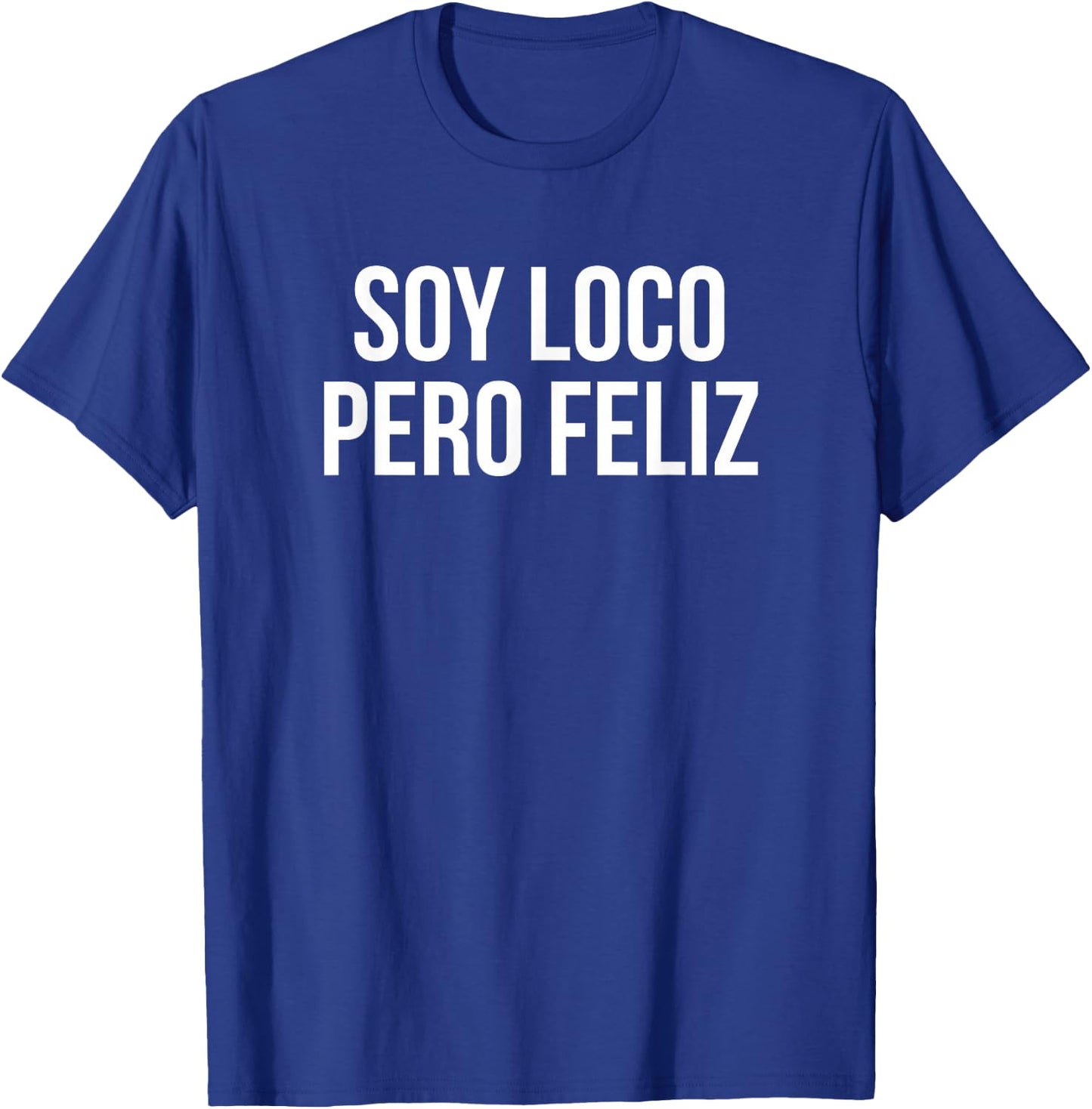 Soy Loco Pero Feliz Funny Spanish Quote - Meme T-Shirt - T-Shirt | Royal