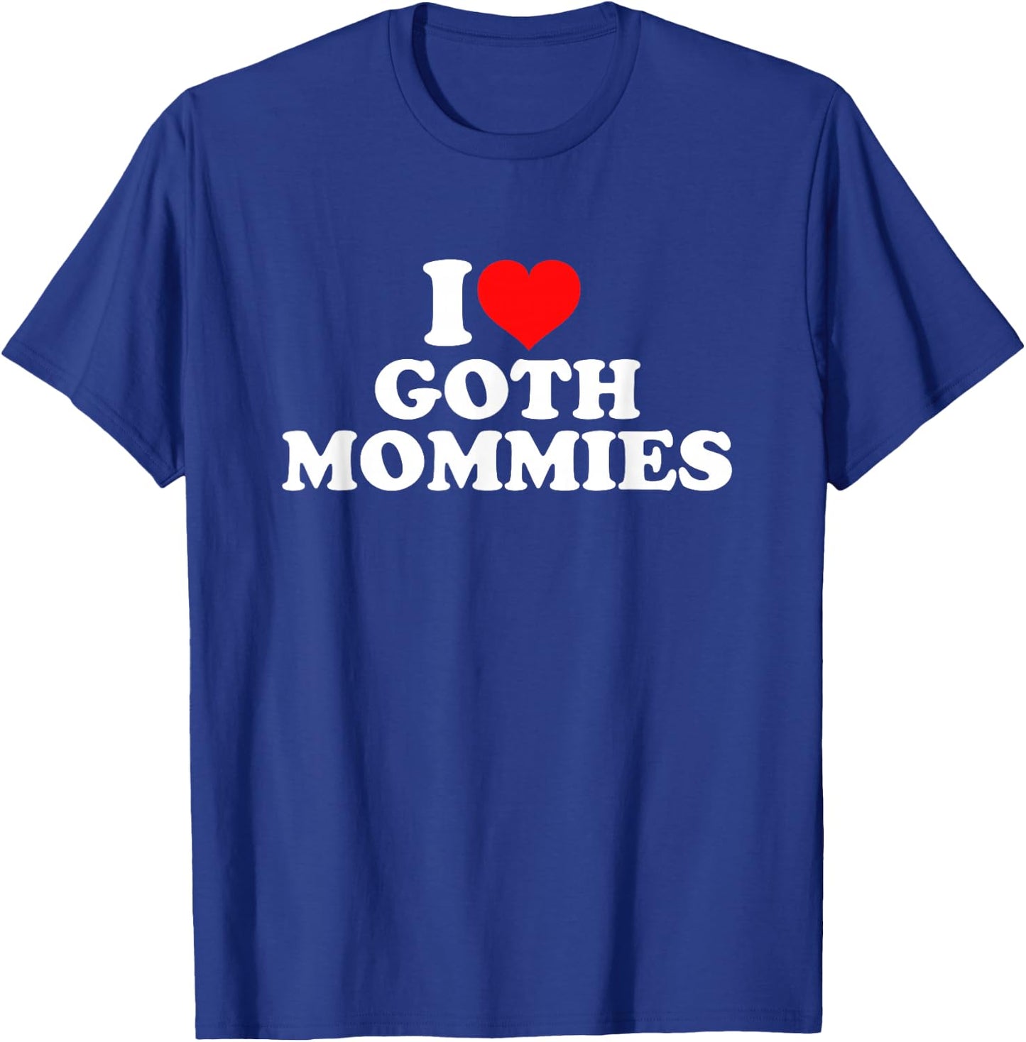 I Love Goth Mommies , black T-Shirt - T-Shirt | Royal