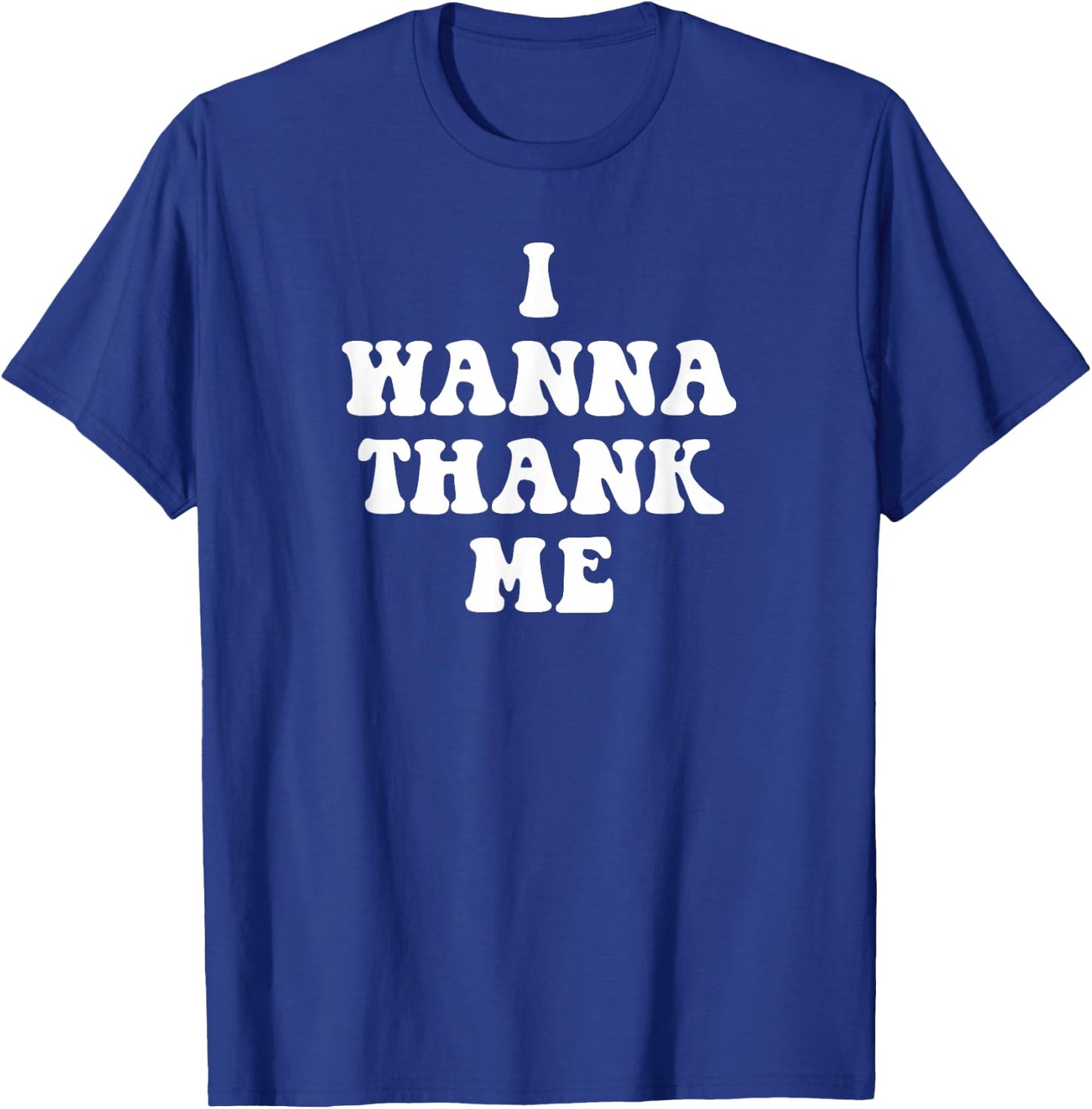 Funny I Wanna Thank me, Dogg! T-Shirt - T-Shirt | Royal