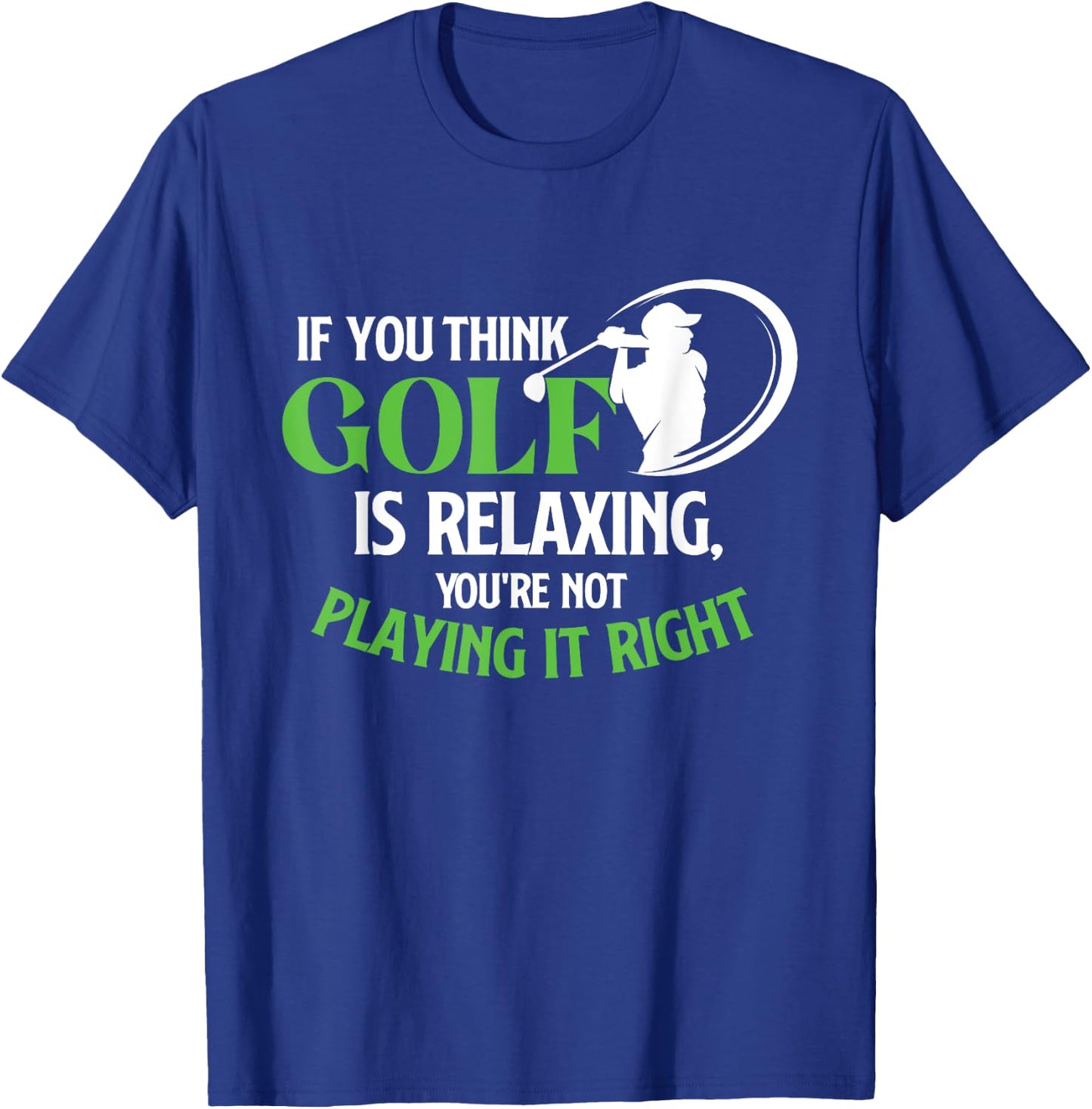 If You Think Golf Is Relaxing - Golf Lover Golfing T-Shirt - T-Shirt | Royal