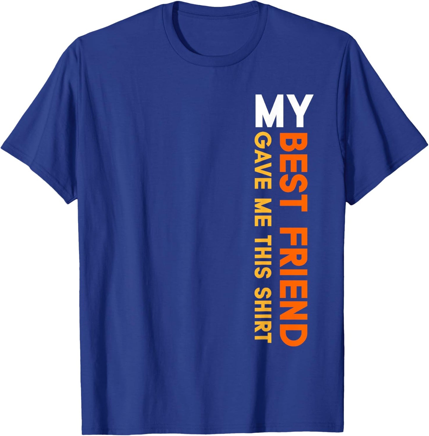 My Best Friend Gave Me This Shirt Friendship Funny Idea T-Shirt - T-Shirt | Royal