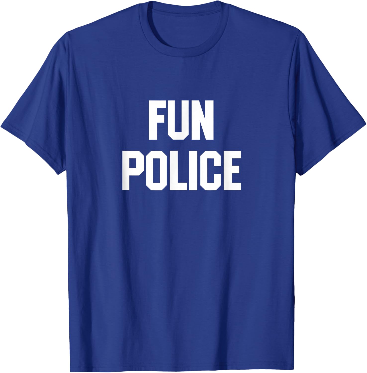 Fun Police for The Wet Blanket in Your Life T-Shirt - T-Shirt | Royal