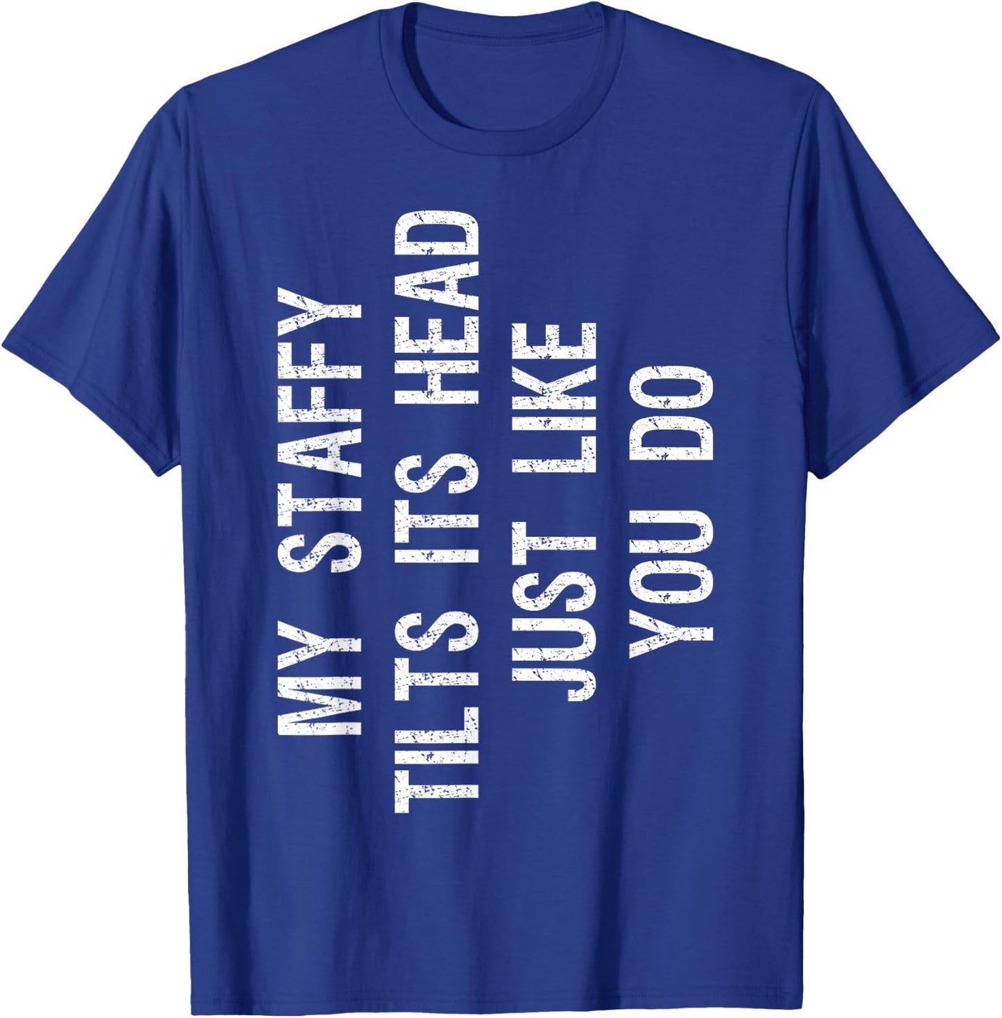 My Staffordshire Bull Terrier Tilts Head Funny Staffy Dog T-Shirt - T-Shirt | Royal
