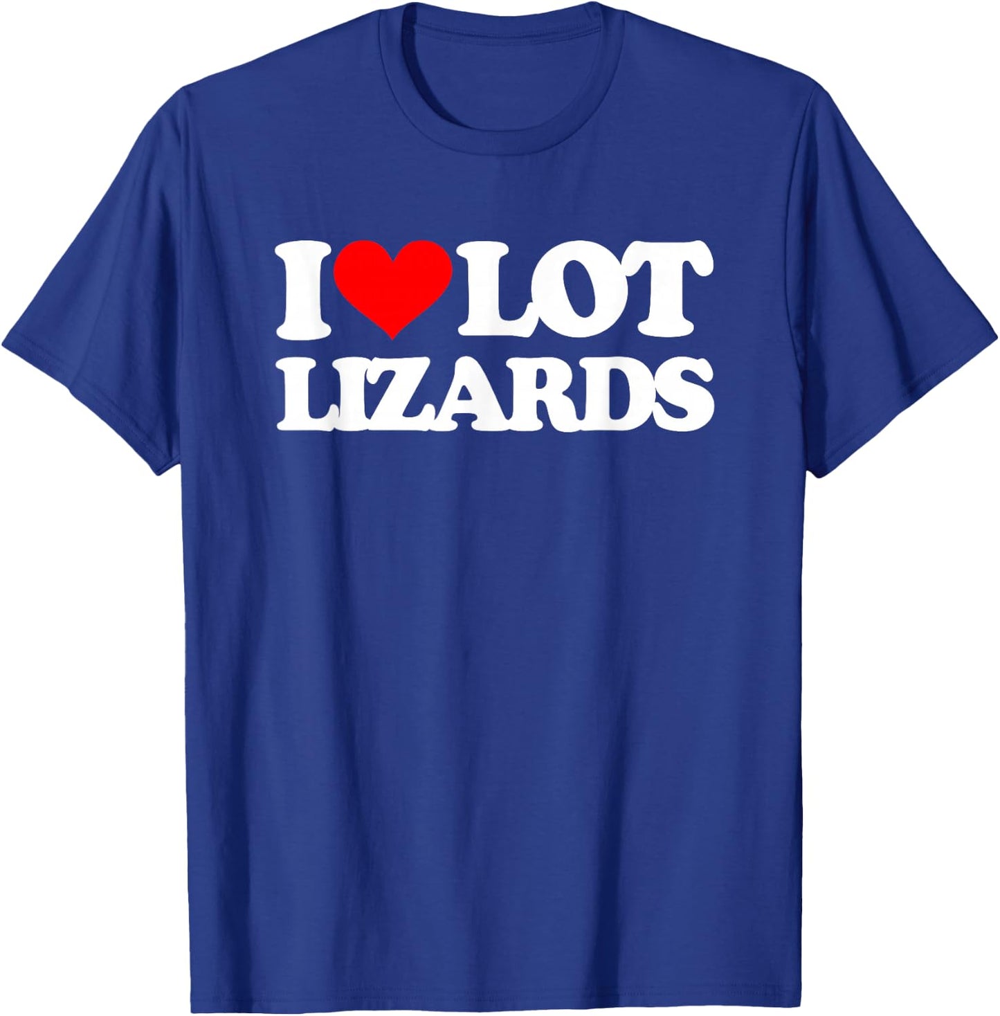 I Love Lot Lizards - Funny Truck Driver Big Rig Cool Trucker T-Shirt - T-Shirt | Royal