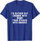 Id Rather Eat Crumbs with Bums Than Steaks with Snakes T-Shirt - T-Shirt | Royal