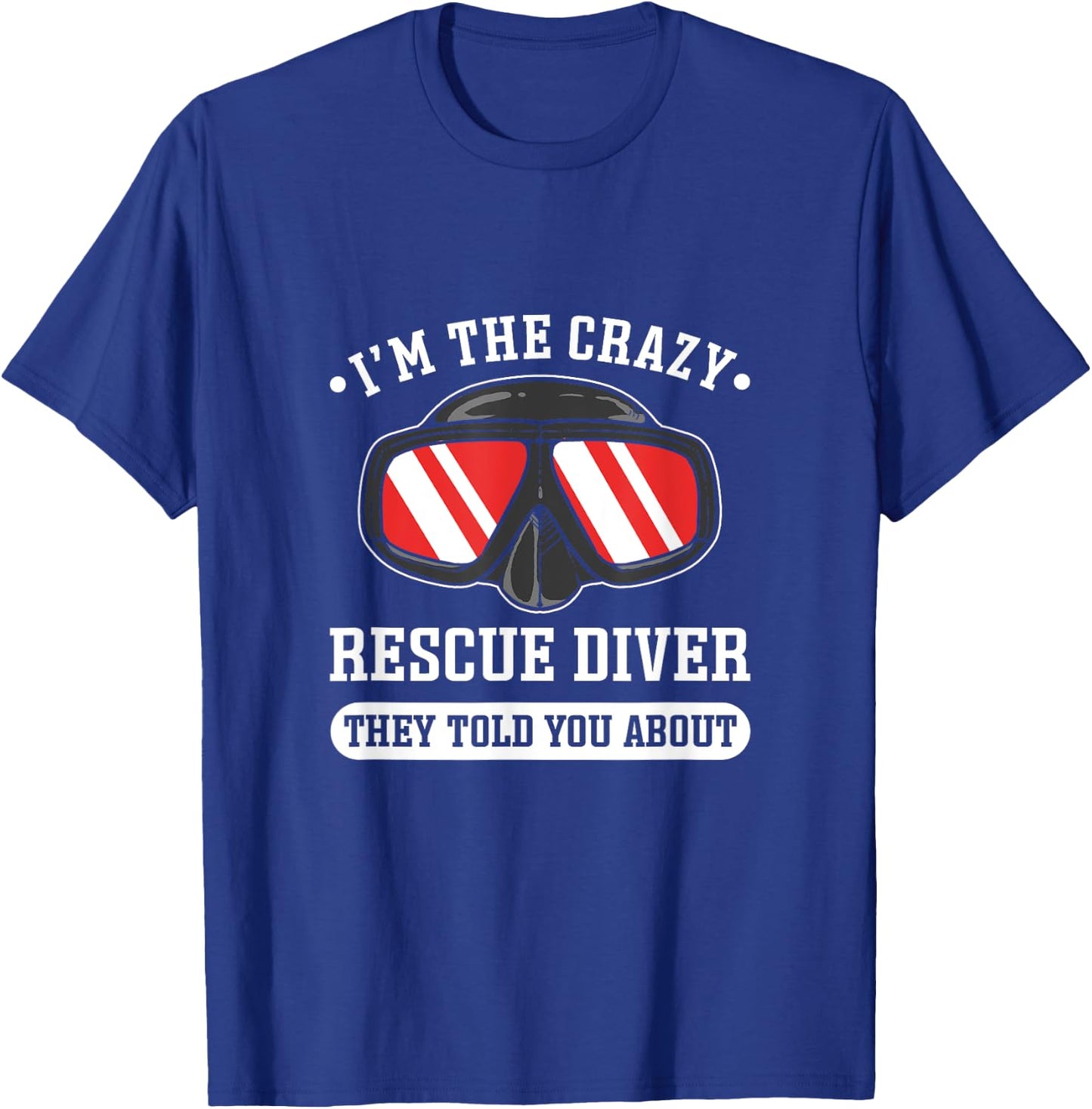 I'm The Crazy Rescue Diver. Rescue Diving T-Shirt - T-Shirt | Royal