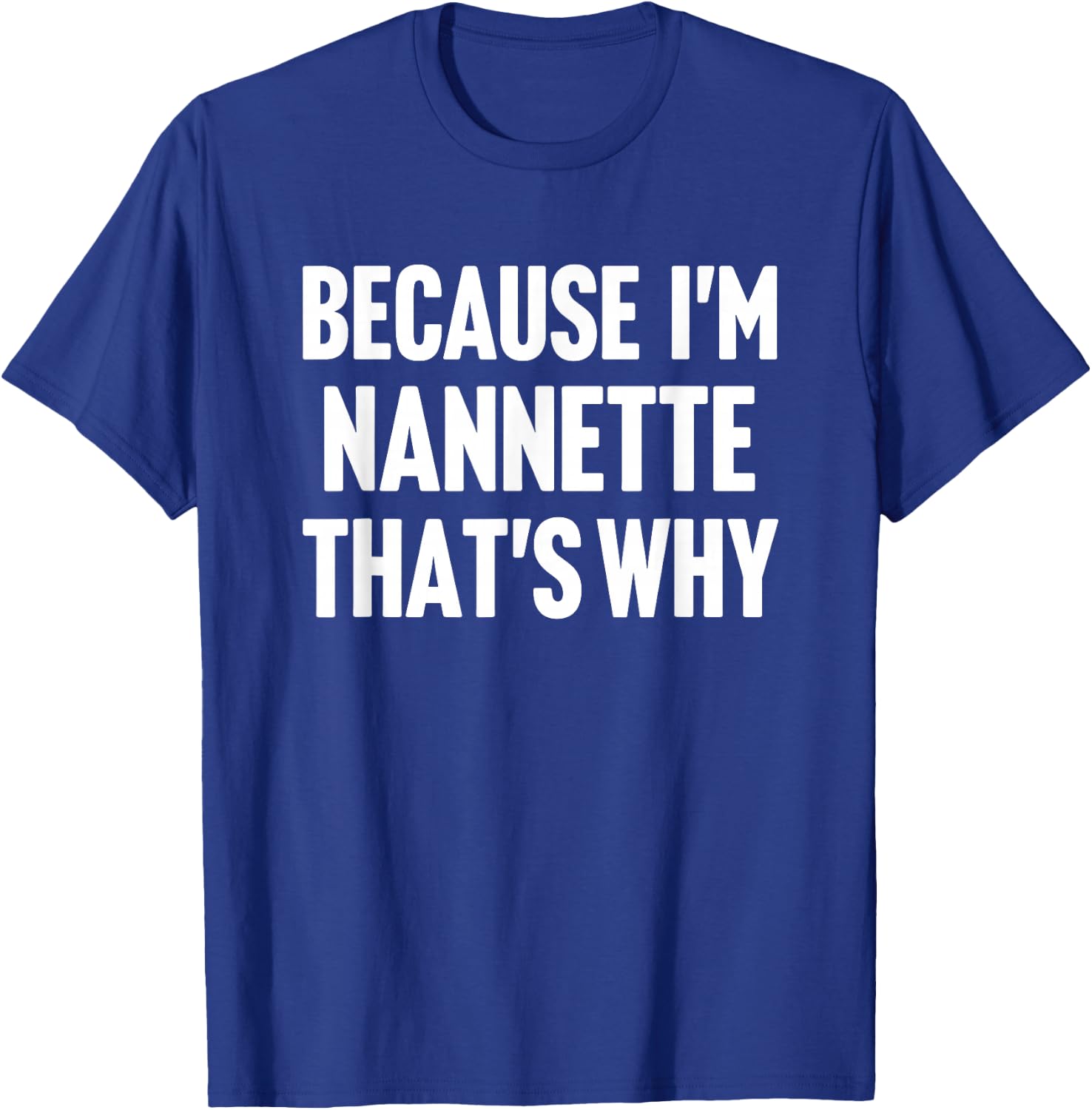 Because I'm Nannette That's Why Am Personalized Name T-Shirt - T-Shirt | Royal
