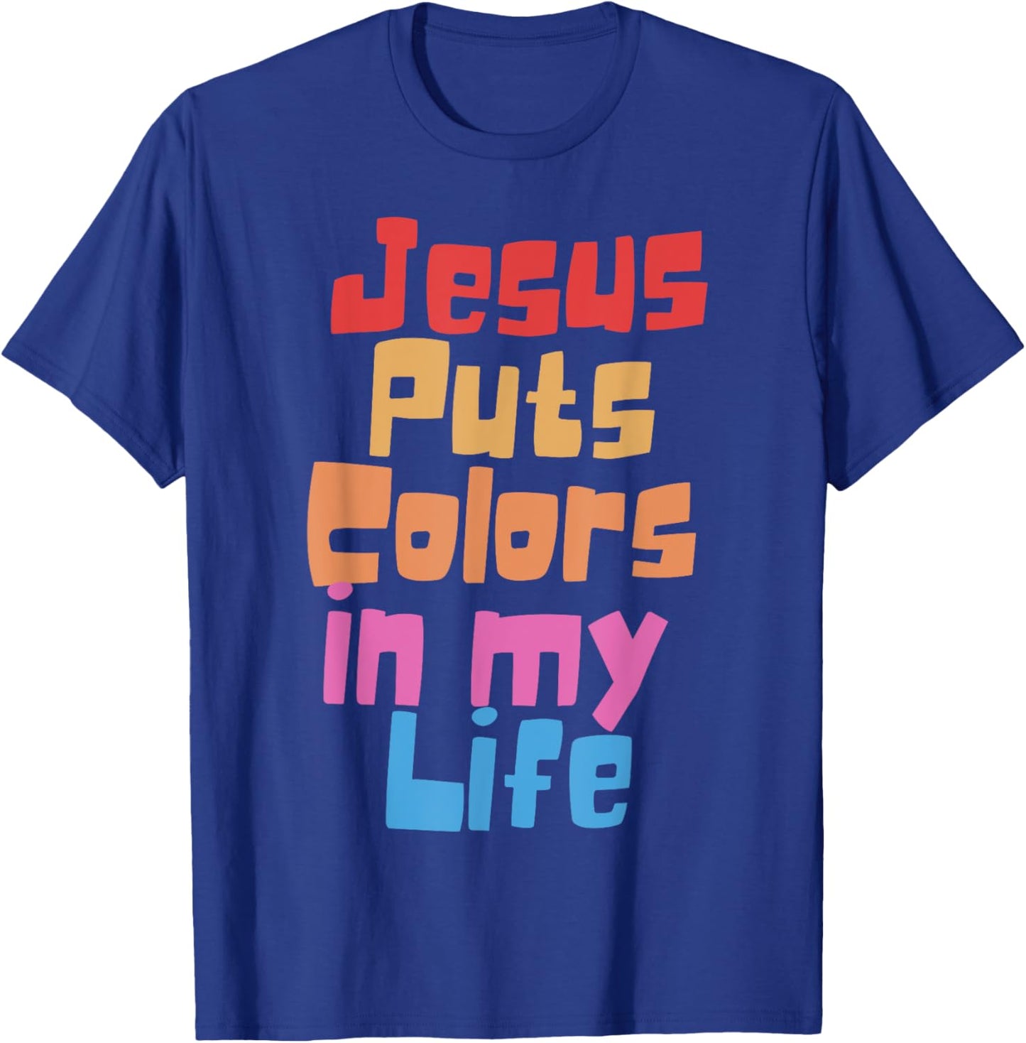 Jesus Puts Colors In My Life T-Shirt - T-Shirt | Royal