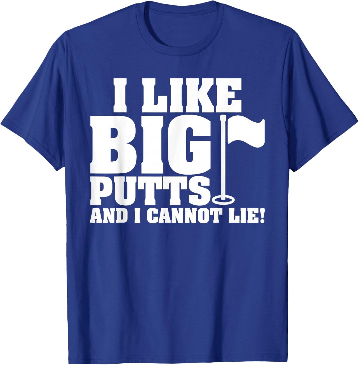 I Like Big Putts And I Cannot Lie Funny Golf T-Shirt - T-Shirt | Royal