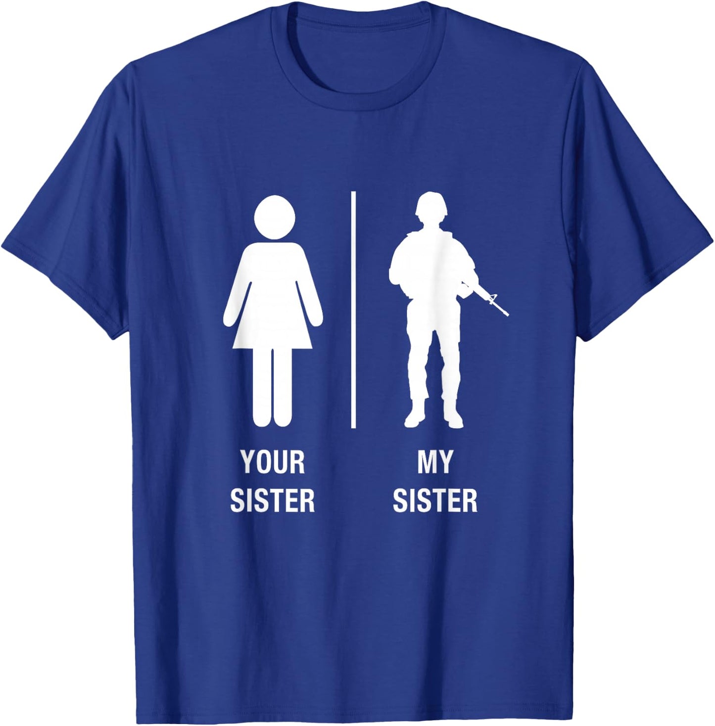 Your Sister My Sister Funny Soldier Military Sister Shirt T-Shirt - T-Shirt | Royal