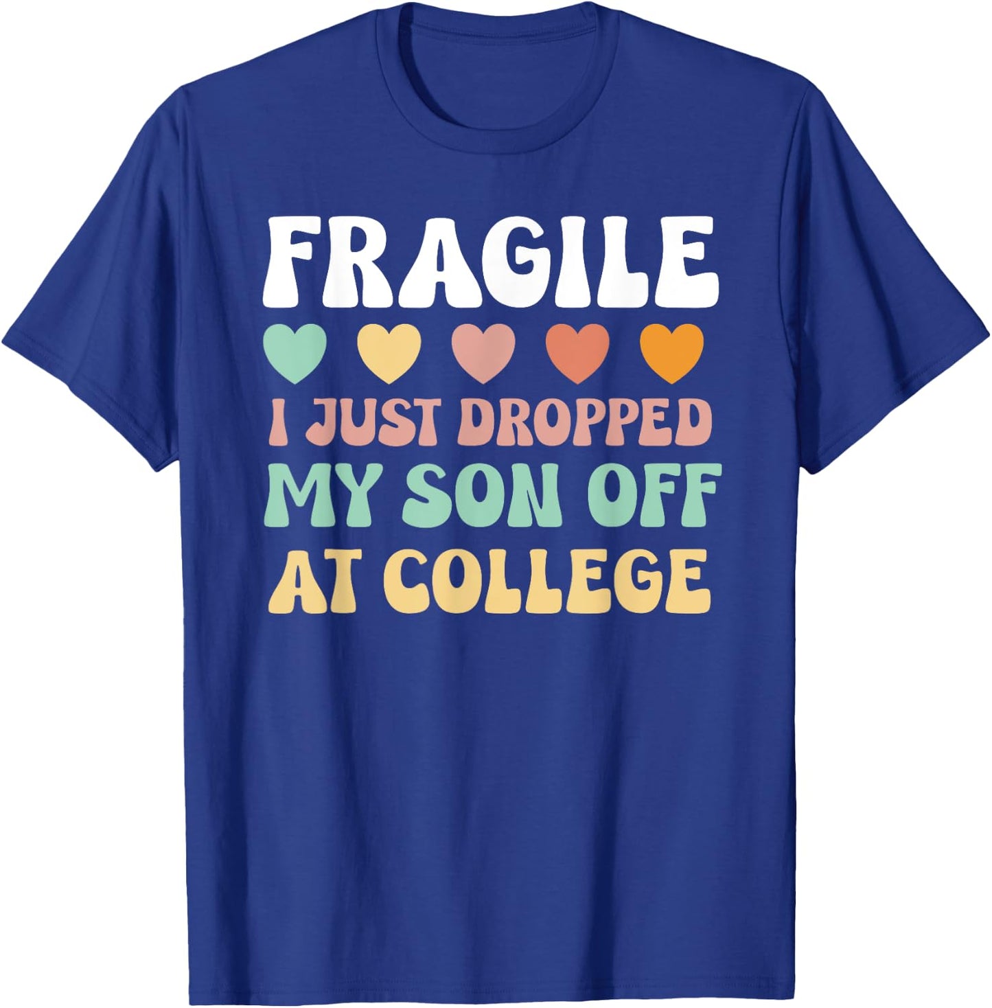 College Mom Shirt Fragile Son Leaving For College Drop Off T-Shirt - T-Shirt | Royal