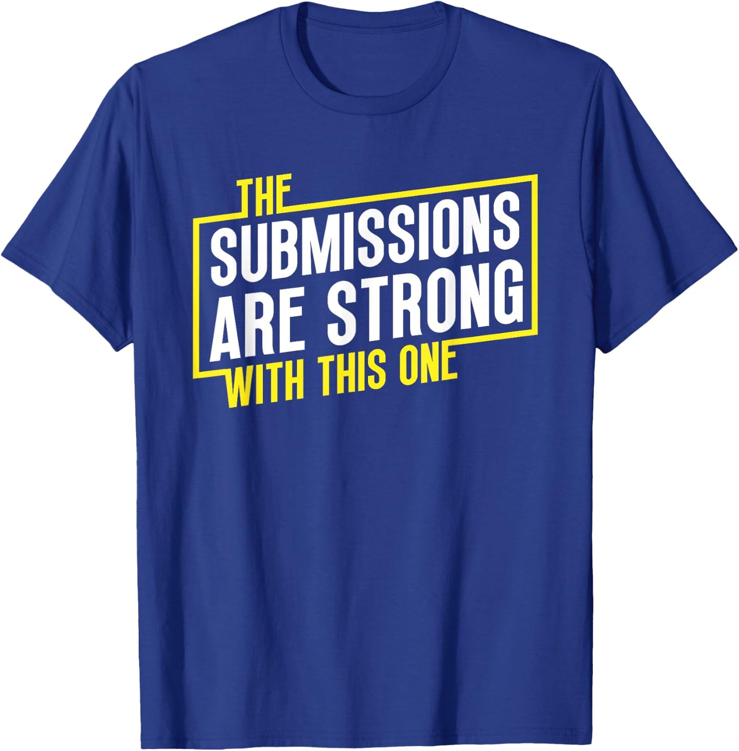 Funny Jiu Jitsu Submissions are Strong MMA Fight Gear BJJ T-Shirt - T-Shirt | Royal
