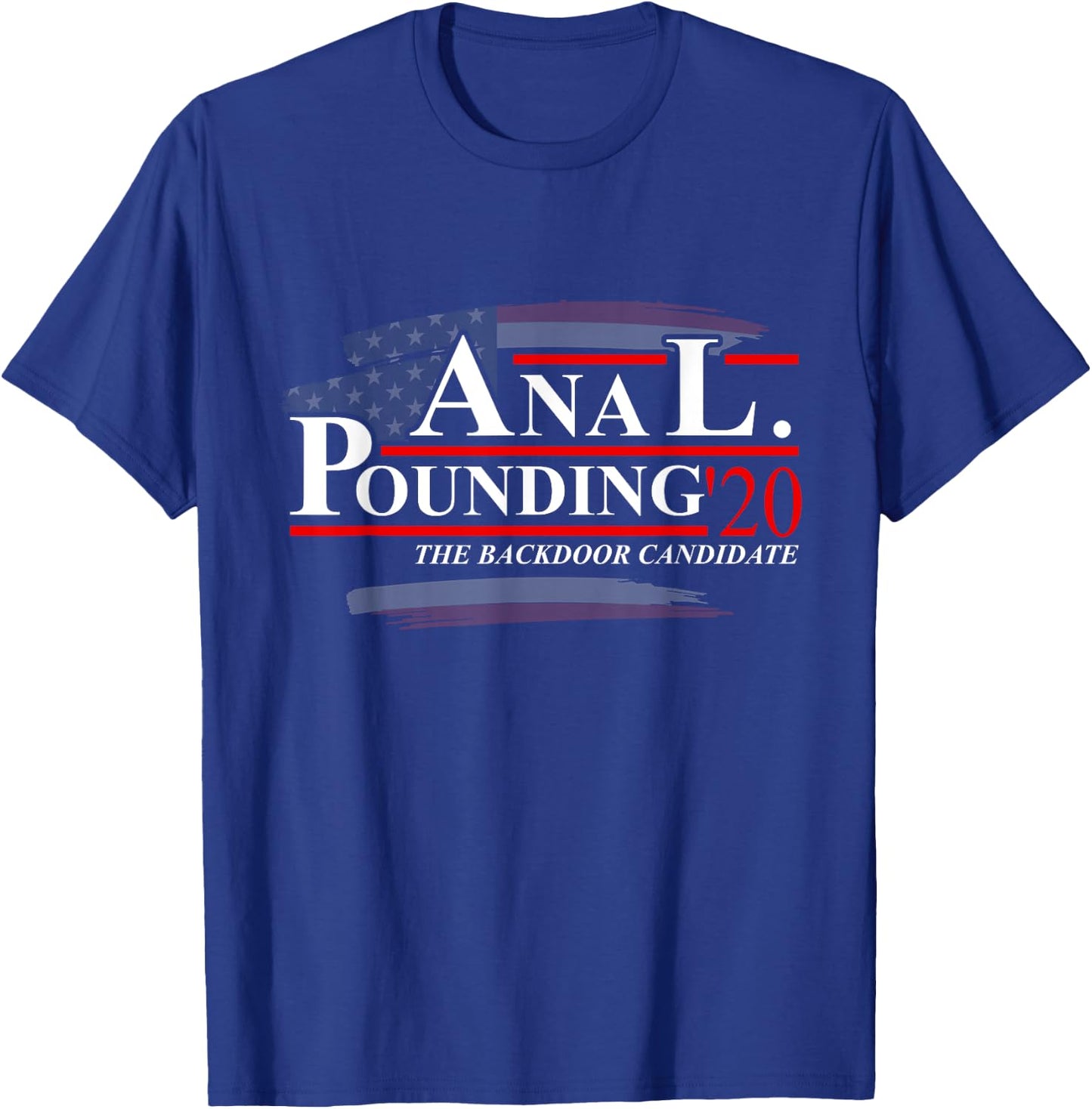 Anal Pounding 2020 | Adult Humor Innuendo Vulgar Election T-Shirt - T-Shirt | Royal