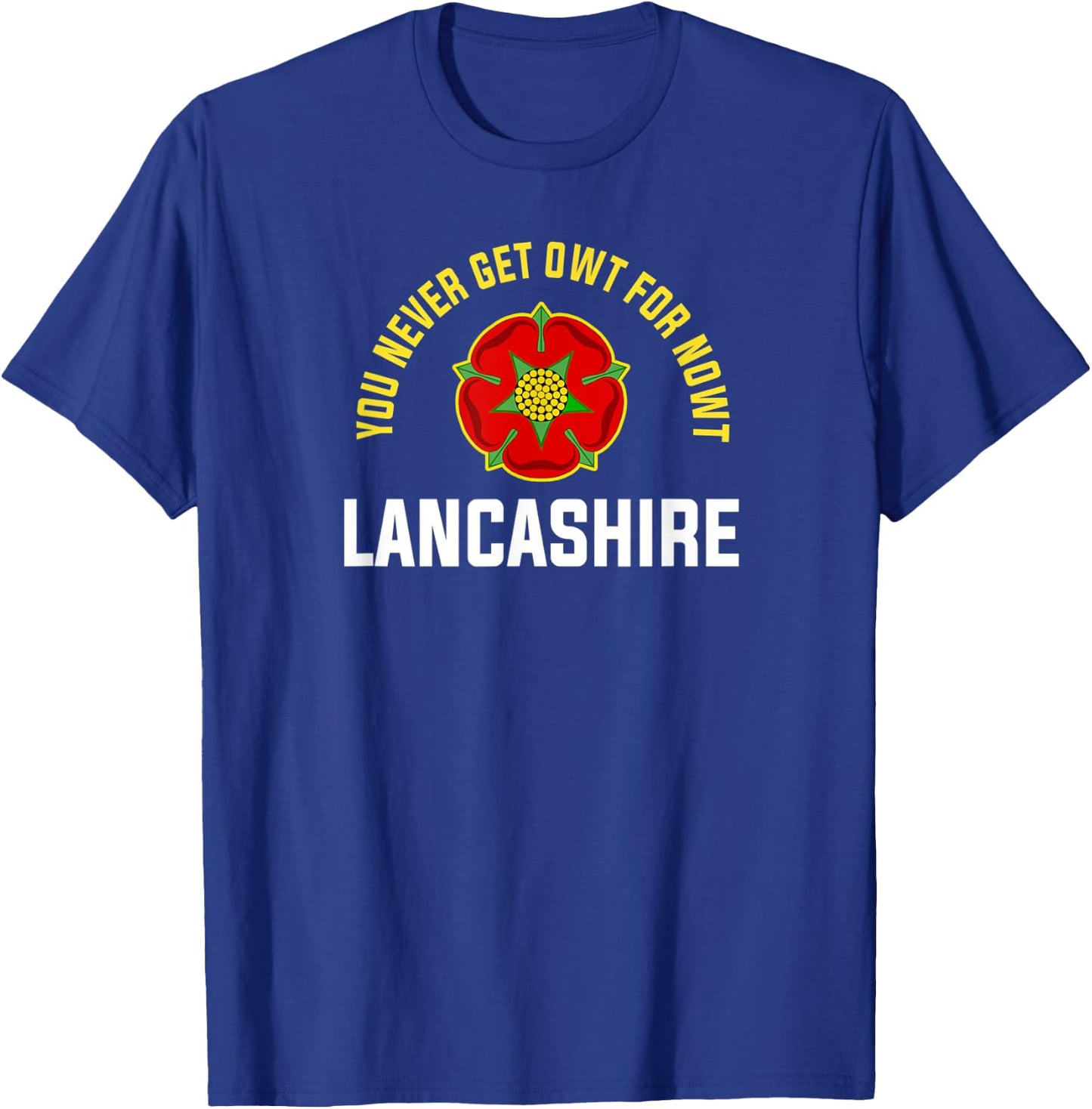 Lancashire Owt For Nowt England UK Red Rose of Lancaster T-Shirt - T-Shirt | Royal