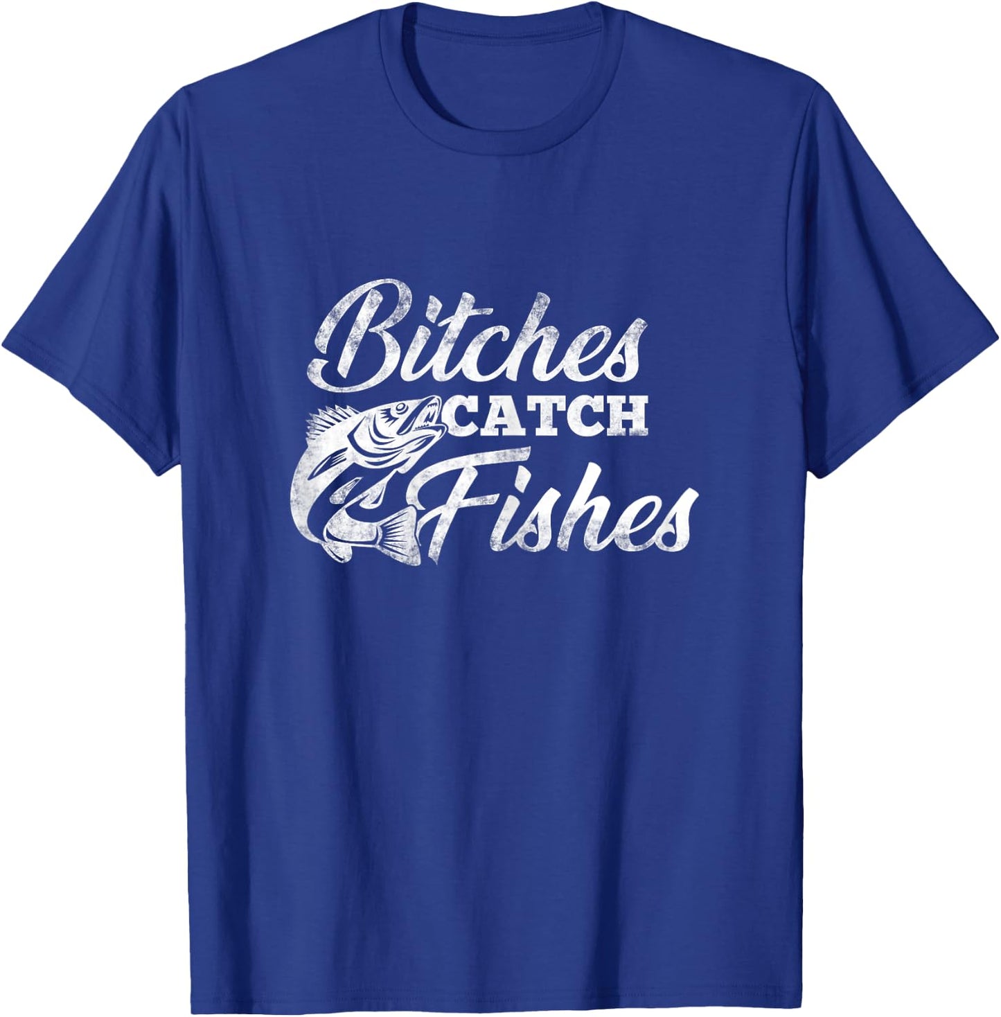 Bitches Catch Fishes | Fishing Shirts For Girls T-Shirt - T-Shirt | Royal