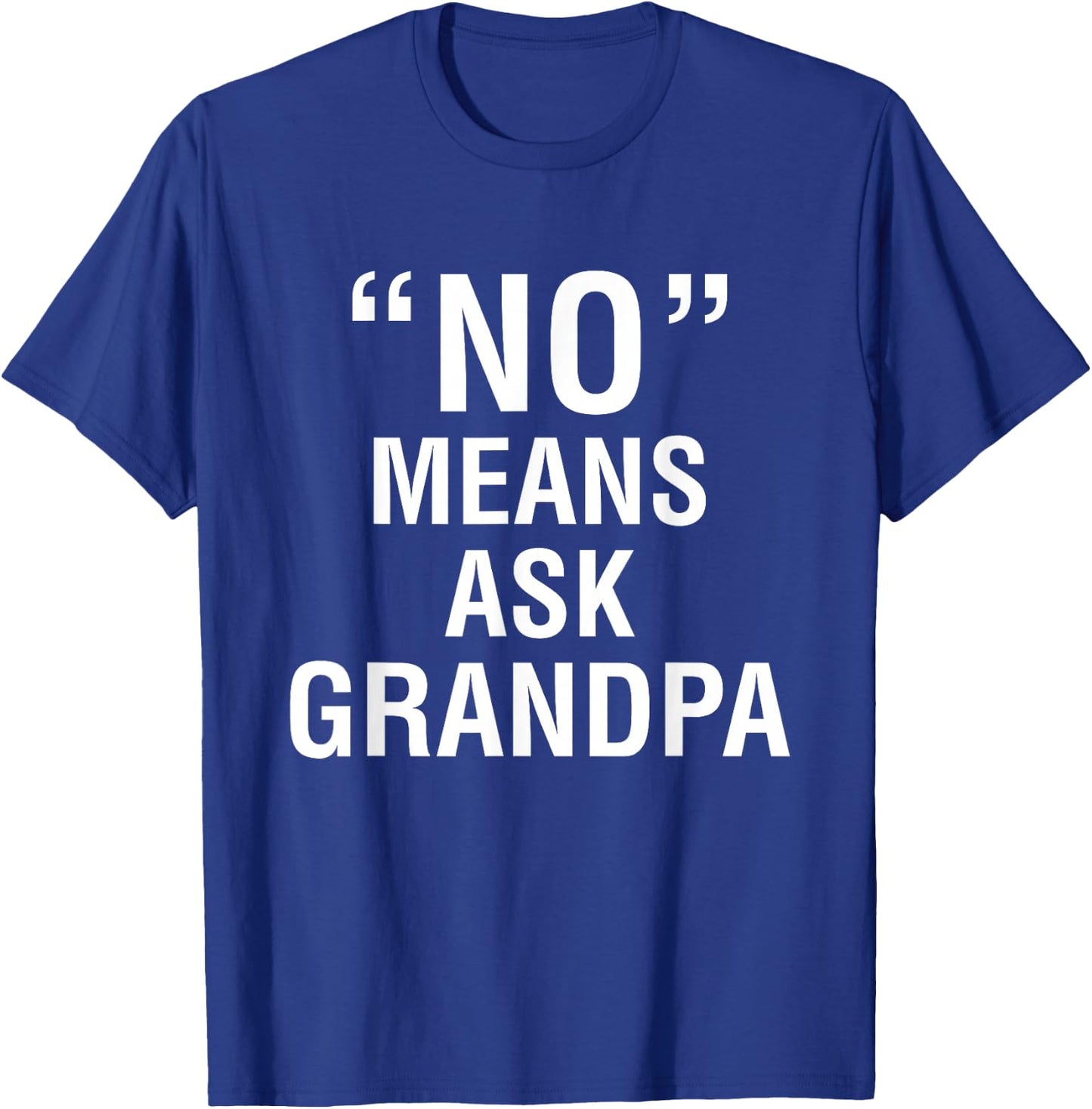 No Means Ask Grandpa T-Shirt - T-Shirt | Royal