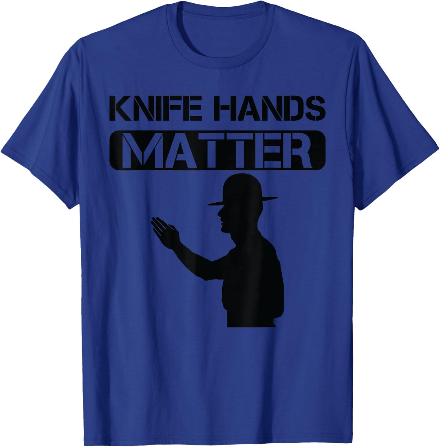 Knife Hands Matter Military/ Veteran Humor T-Shirt - T-Shirt | Royal