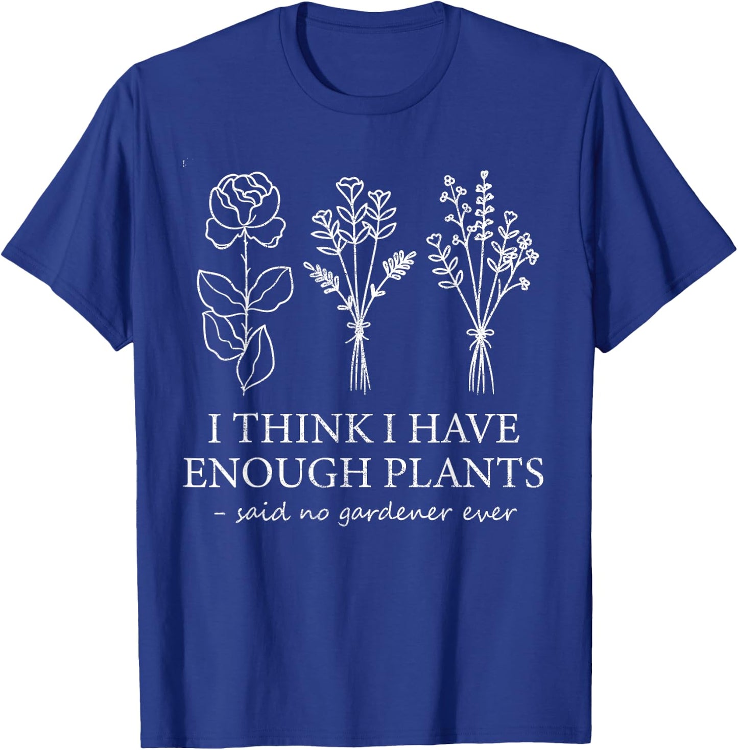 I Think I Have Enough Plants Gardening For Flower Girl Farm T-Shirt - T-Shirt | Royal