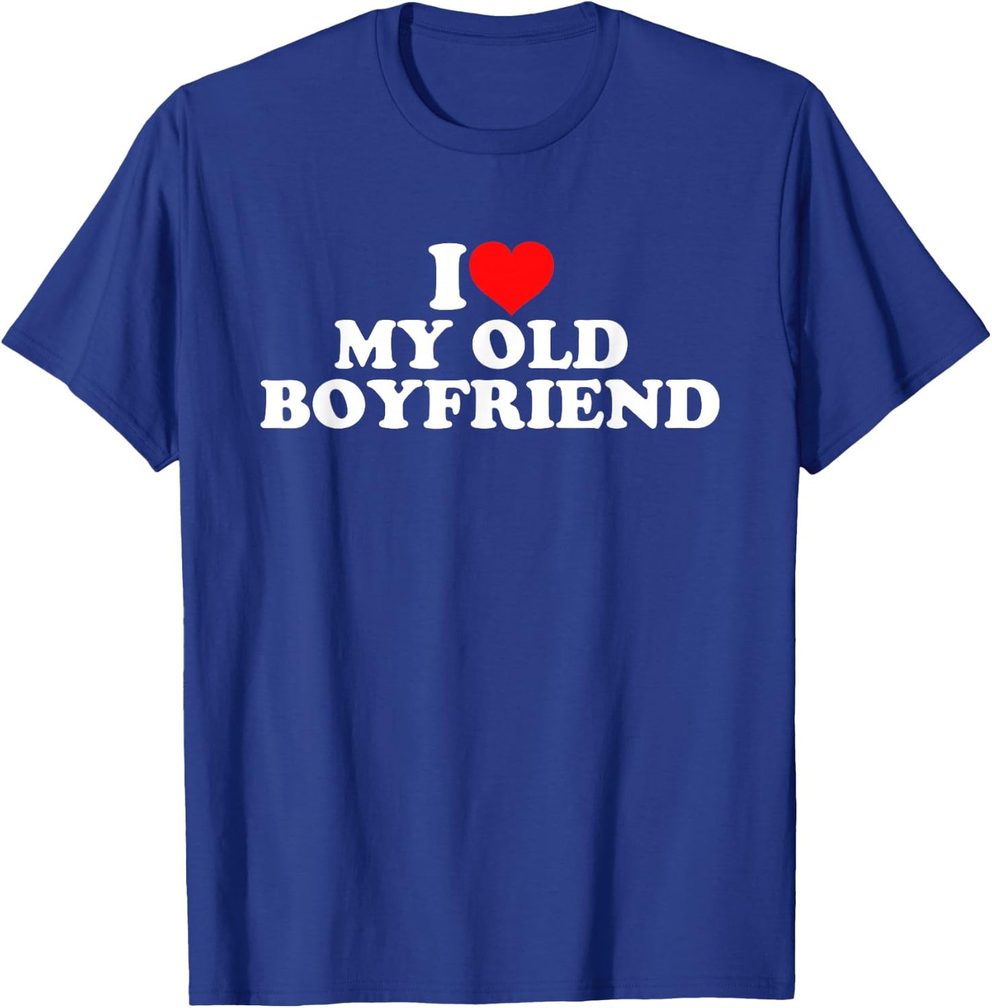 I Love My Old Boyfriend T-Shirt - T-Shirt | Royal