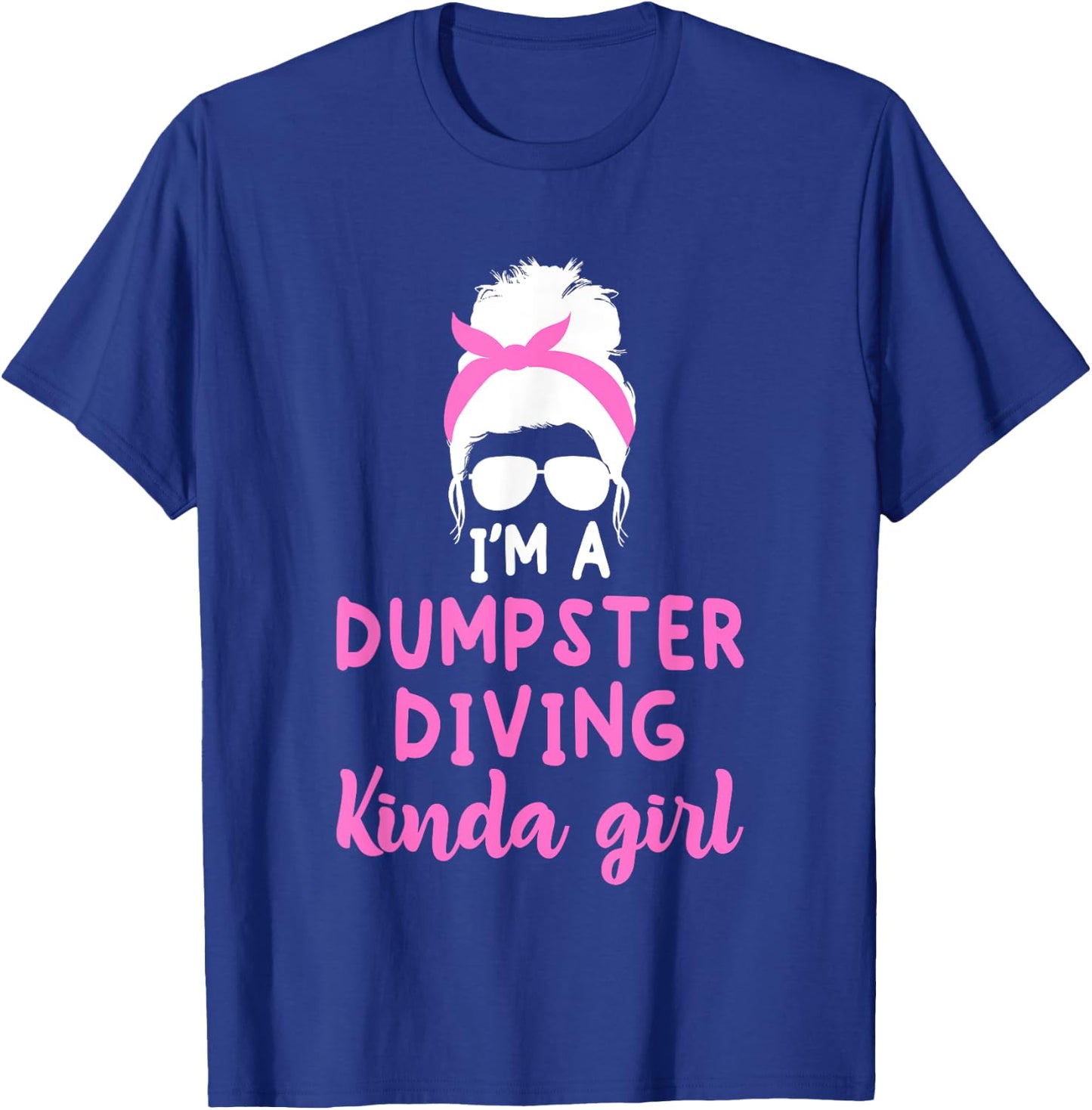 Dumpster Diving Kinda Girl Funny Dumpstering Fun Enthusiast T-Shirt - T-Shirt | Royal