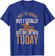 Not To Brag But I Totally Got Out Of Bed Today Humor Sarcasm T-Shirt - T-Shirt | Royal