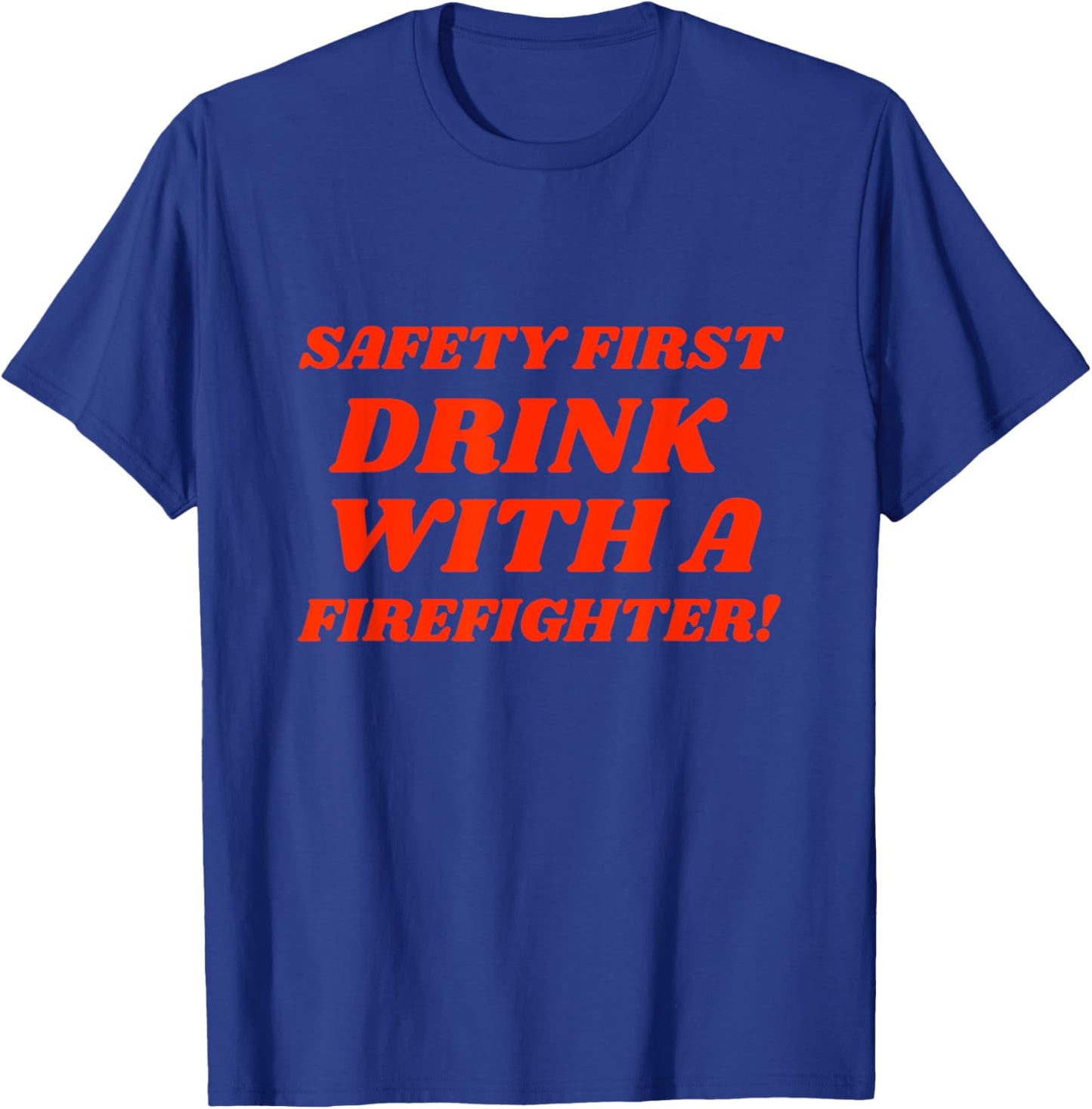 Funny Fireman Safety First Drink With Firefighter T-Shirt - T-Shirt | Royal