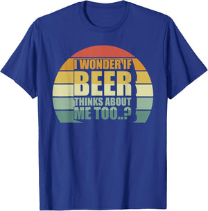 I Wonder If Beer Thinks About Me Too Funny Brewing Drinking T-Shirt - T-Shirt | Royal