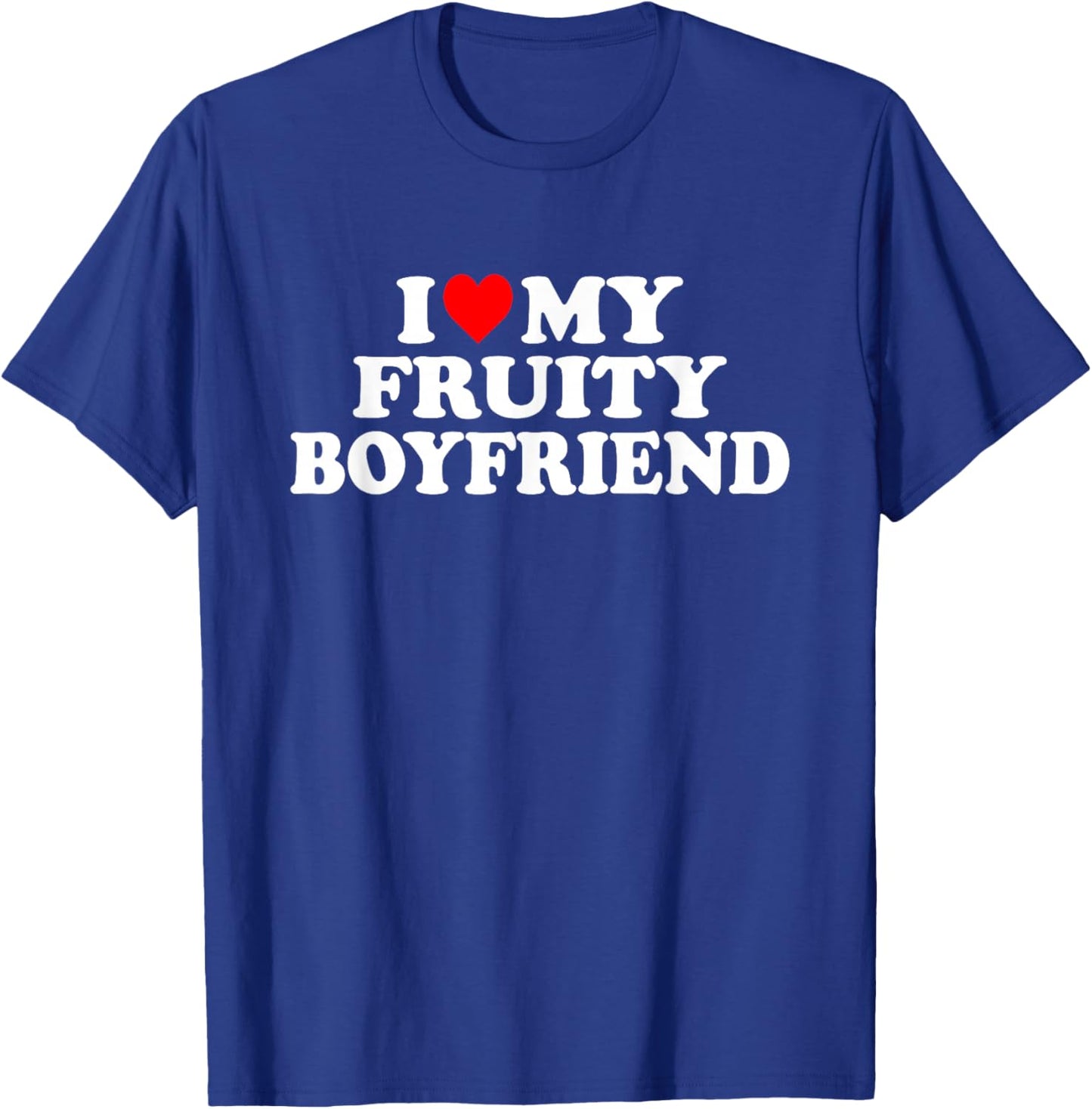 I Love My Fruity Boyfriend BF T-Shirt - T-Shirt | Royal