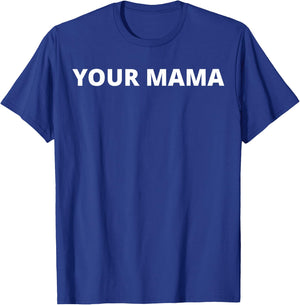 Your Mama T-Shirt - T-Shirt | Royal