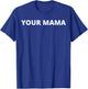 Your Mama T-Shirt - T-Shirt | Royal