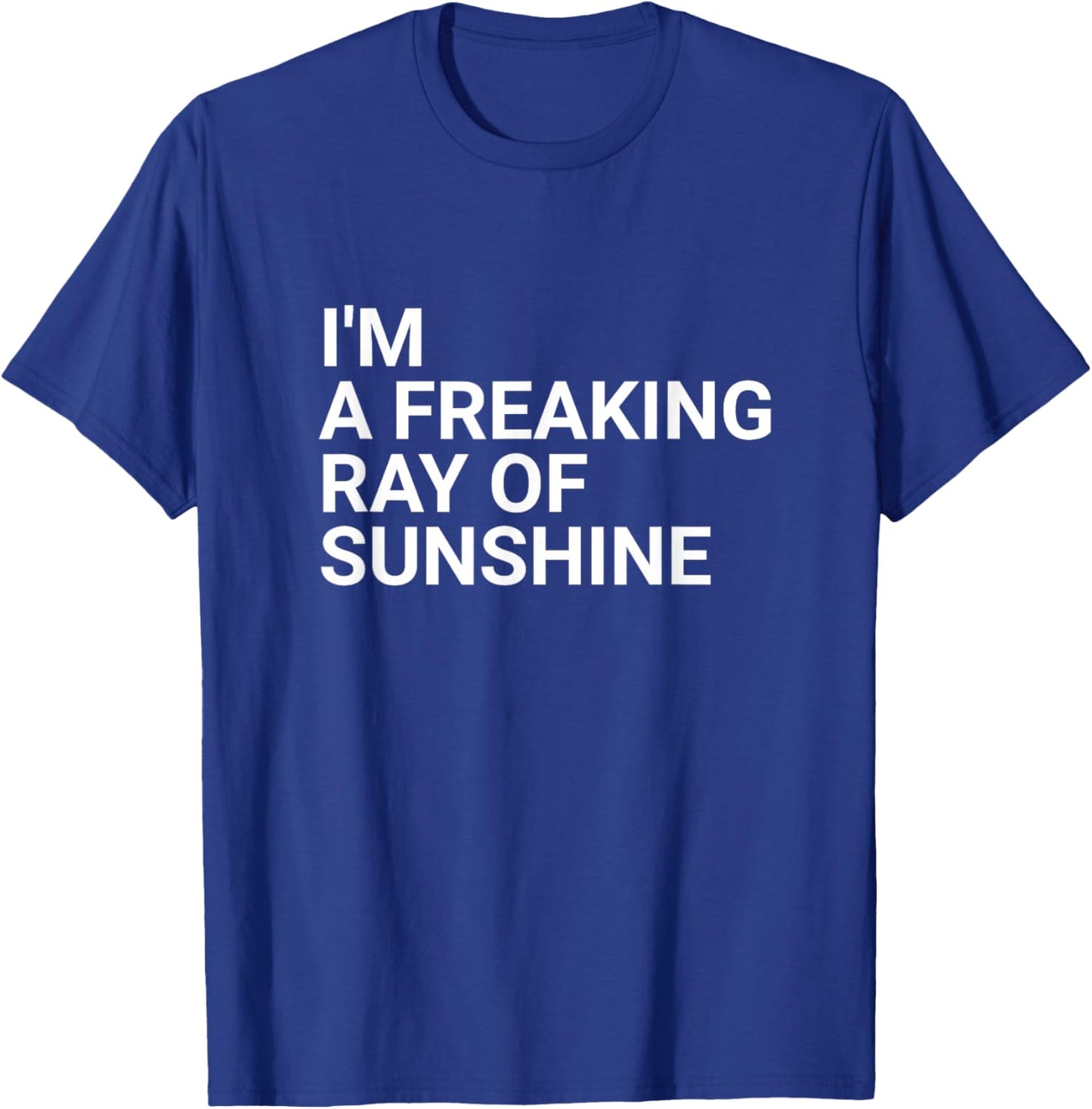 I'm a Freaking Ray of Sunshine - Sarcastic T-Shirt - T-Shirt | Royal