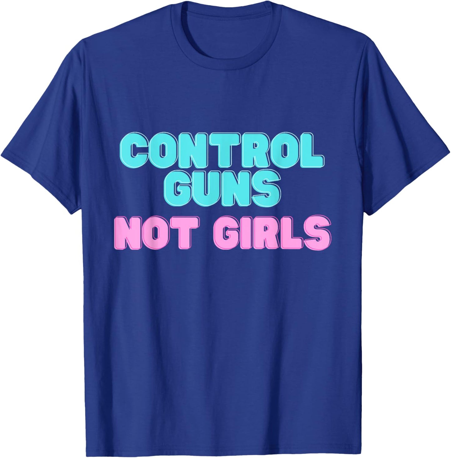 Control Guns not Girls T-Shirt - T-Shirt | Royal