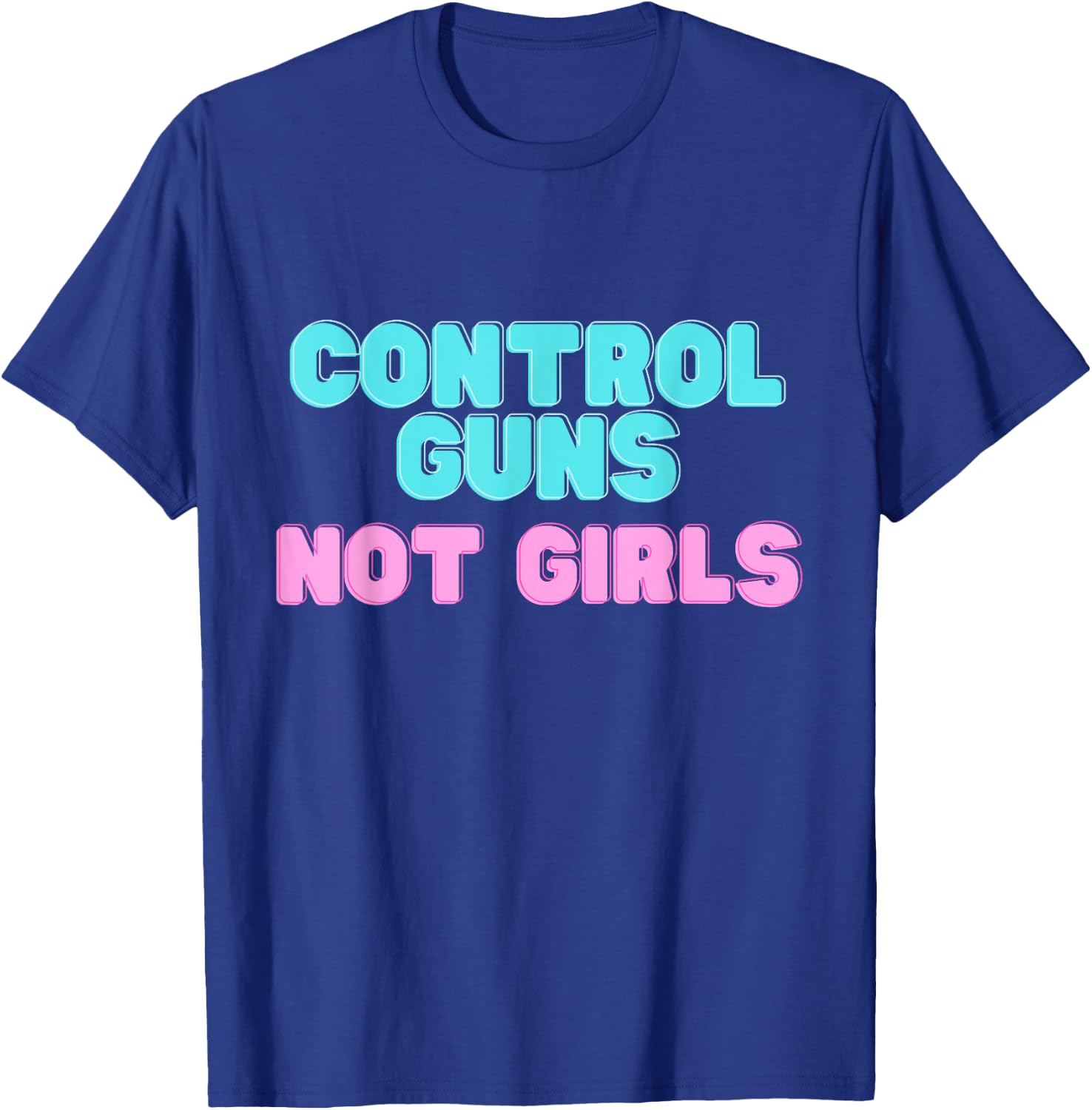 Control Guns not Girls T-Shirt - T-Shirt | Royal
