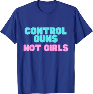 Control Guns not Girls T-Shirt - T-Shirt | Royal