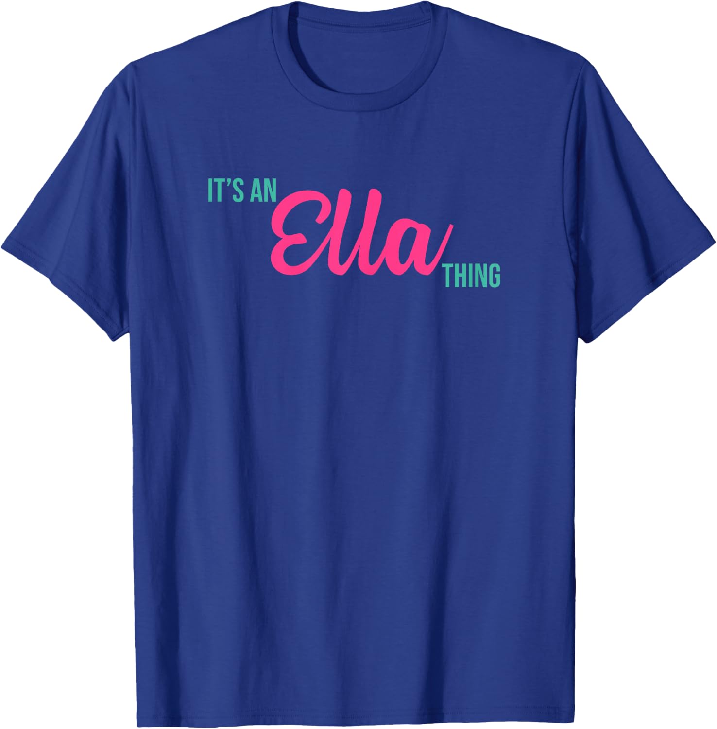 Ella Personalized Name Gifts Shirts and Things Ella Personalized Name It's an Ella Thing Birthday T-Shirt - T-Shirt | Royal