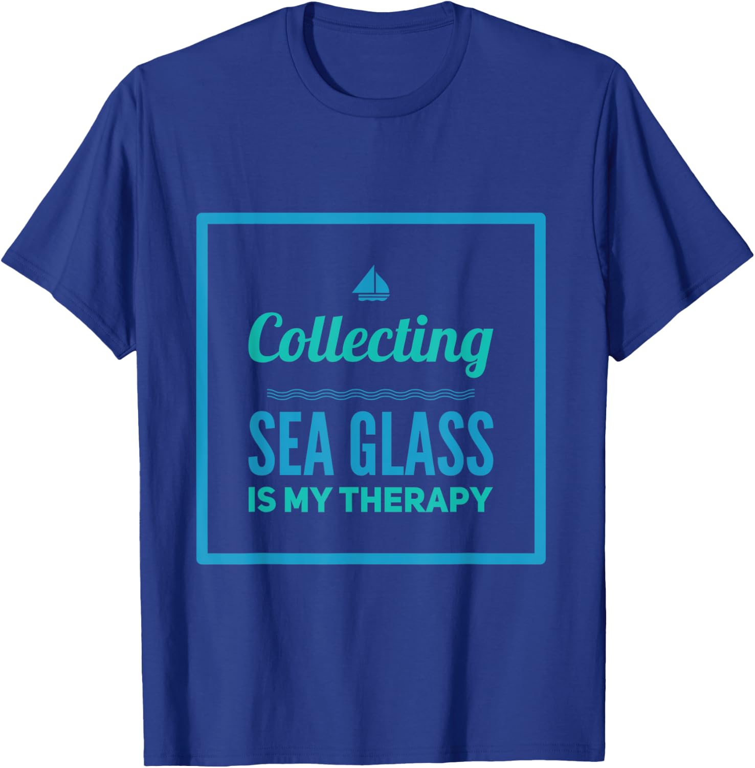 Collecting Sea Glass Is My Therapy For Beach Combers T-Shirt - T-Shirt | Royal
