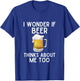 I Wonder If Beer Thinks About Me Too Funny Beer Lover T-Shirt - T-Shirt | Royal