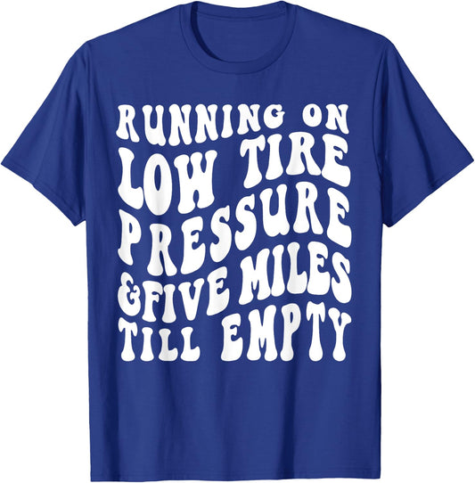 Running On Low Tire Pressure Five Miles Till Empty T-Shirt - T-Shirt | Royal
