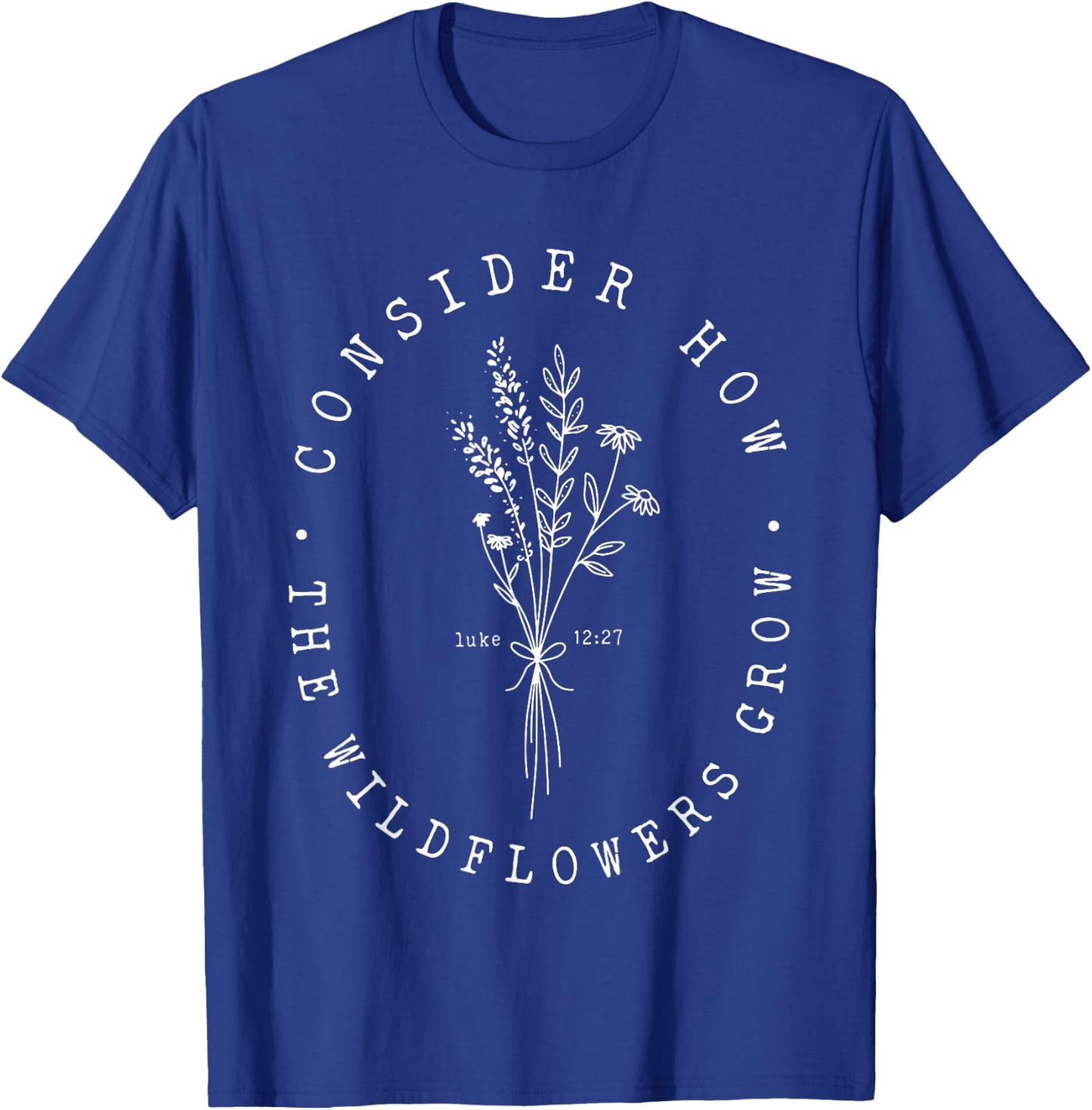 Consider How the Wildflowers Grow Jesus Christian God Cross T-Shirt - T-Shirt | Royal