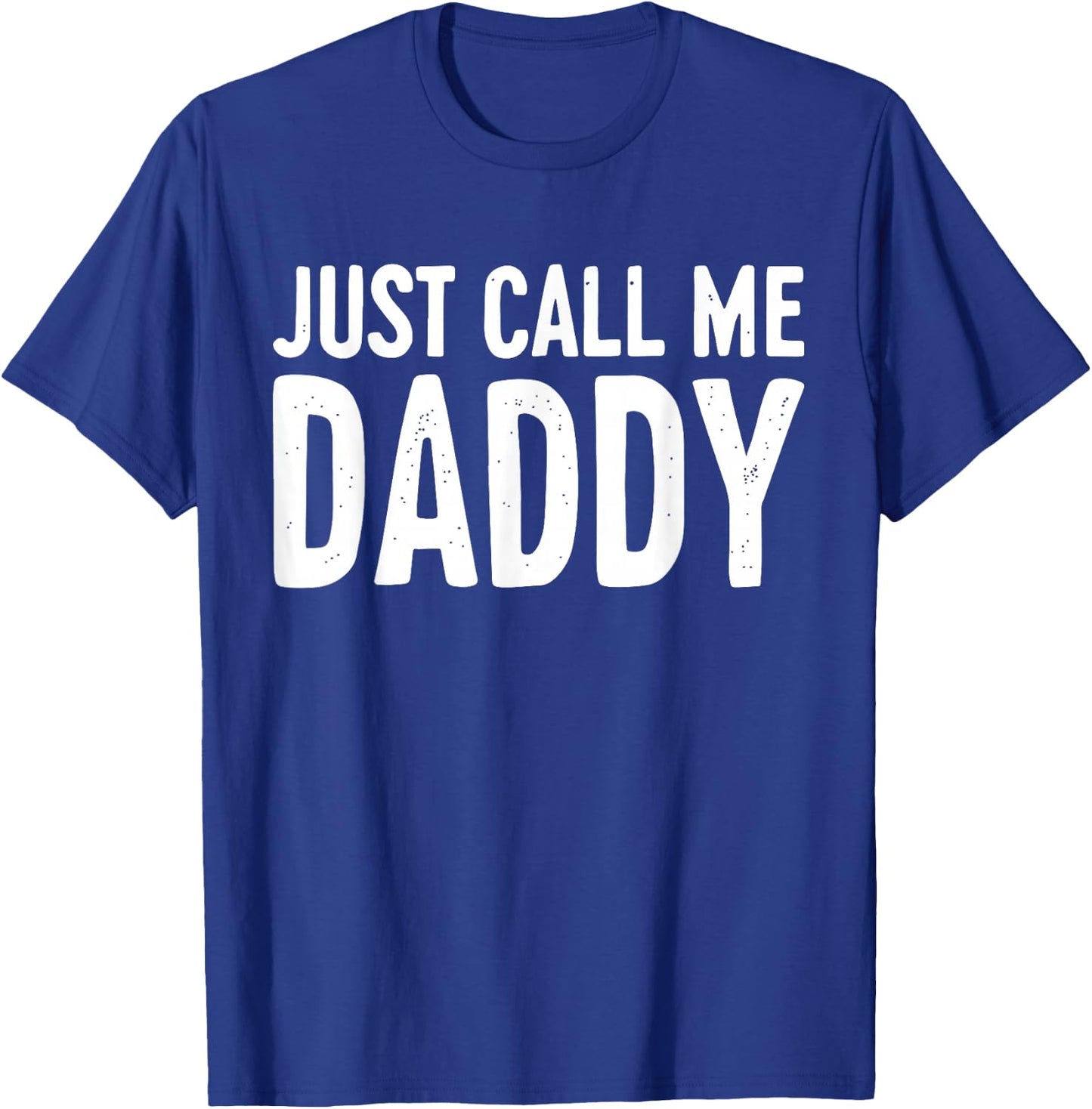 Just Call Me Daddy Shirt Dad Men Fathers Day T-Shirt - T-Shirt | Royal