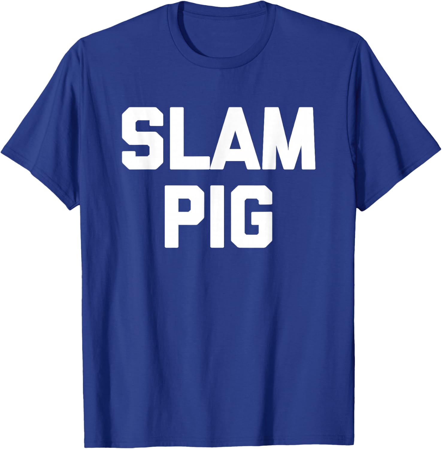 Slam Pig - Funny Saying Sarcastic Novelty Cute Sexy Cool Sex T-Shirt - T-Shirt | Royal