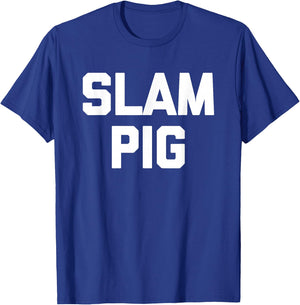 Slam Pig - Funny Saying Sarcastic Novelty Cute Sexy Cool Sex T-Shirt - T-Shirt | Royal